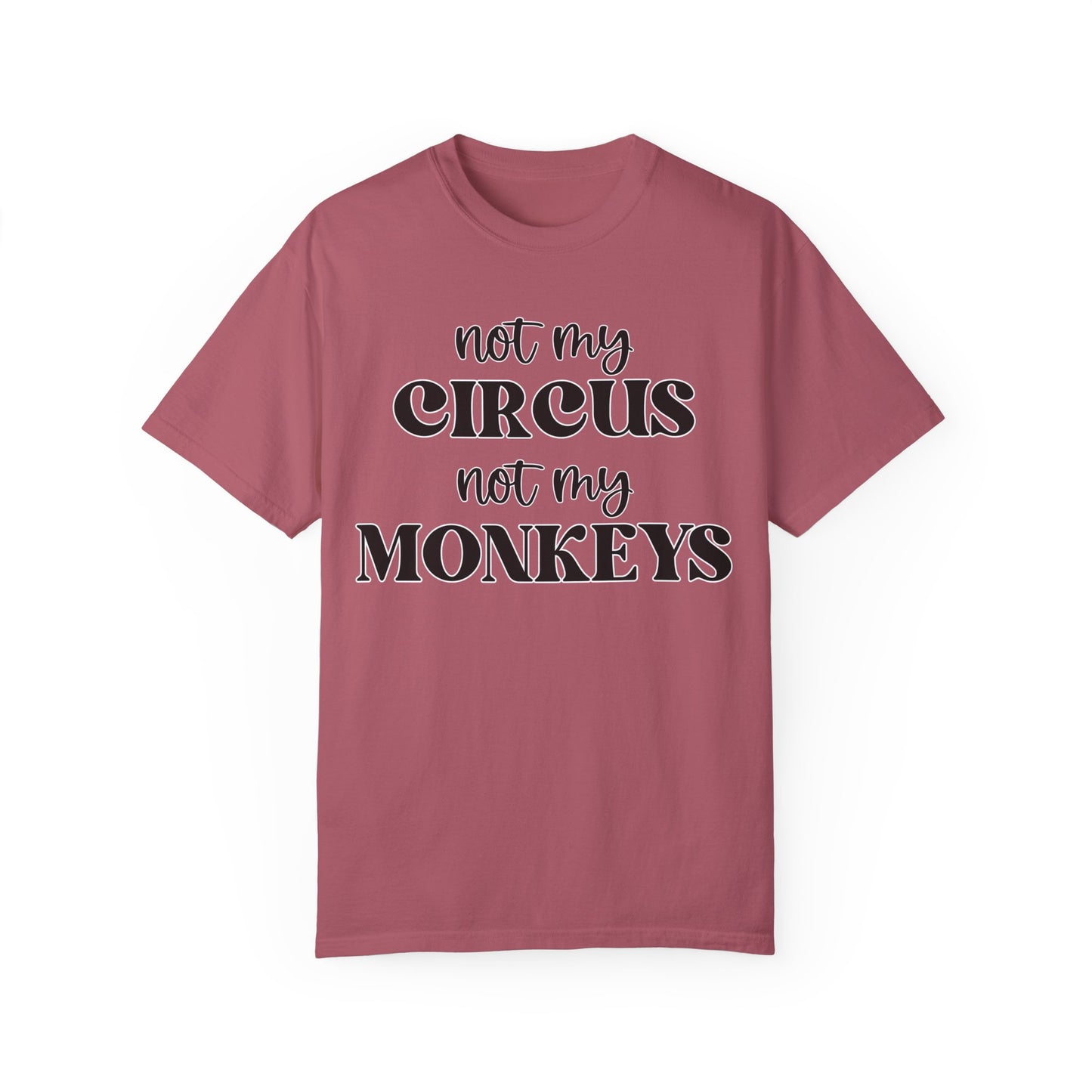 Not My Circus, Not My Monkeys - Comfort Colors Shirt