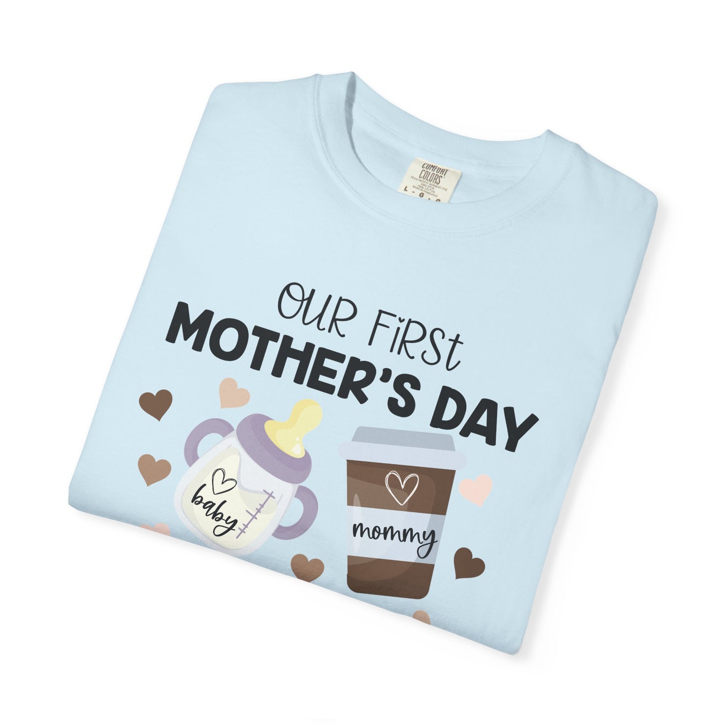 Our First Mother's Day Together (Milk & Coffee) - Comfort Colors Shirt
