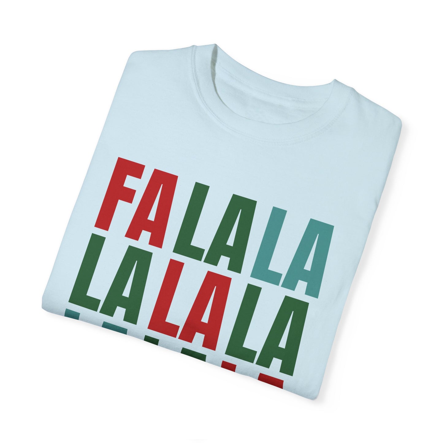 Fa La La La La La La La La - Comfort Colors Shirt