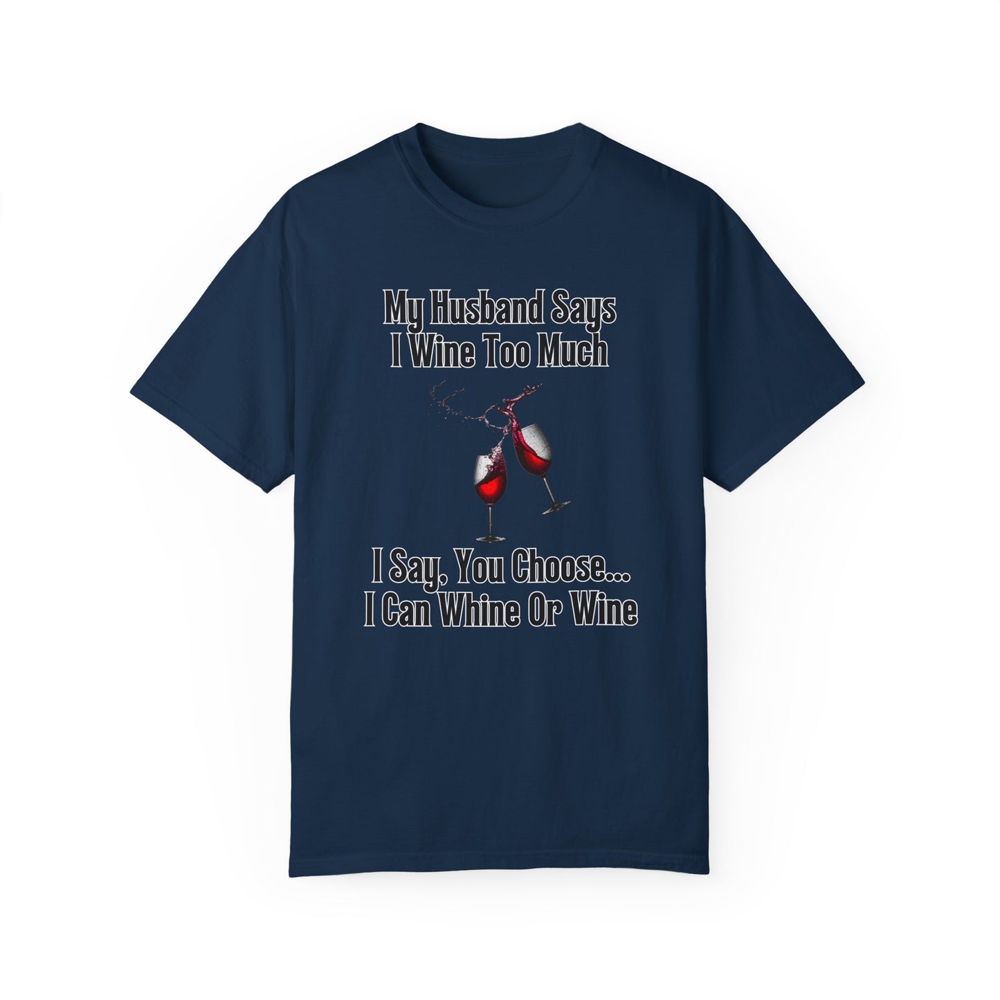I Wine Too Much - Comfort Colors Shirt