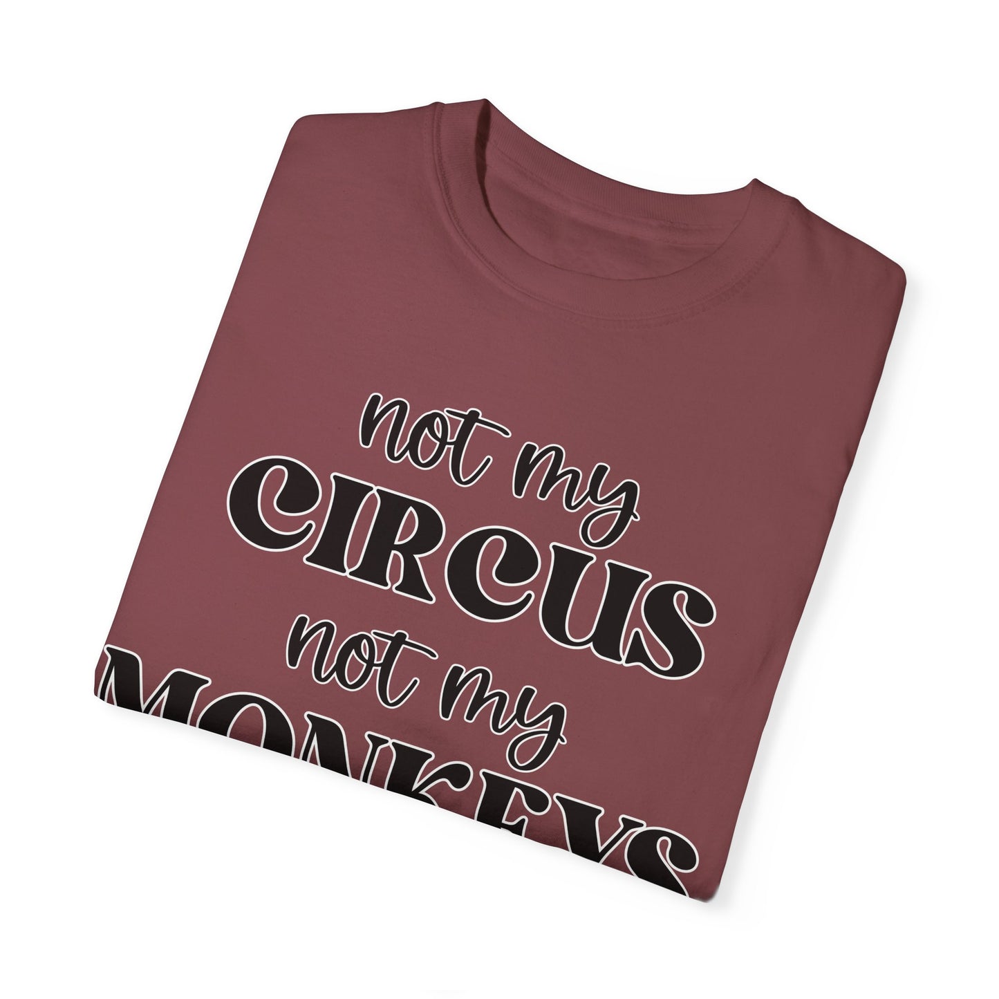 Not My Circus, Not My Monkeys - Comfort Colors Shirt