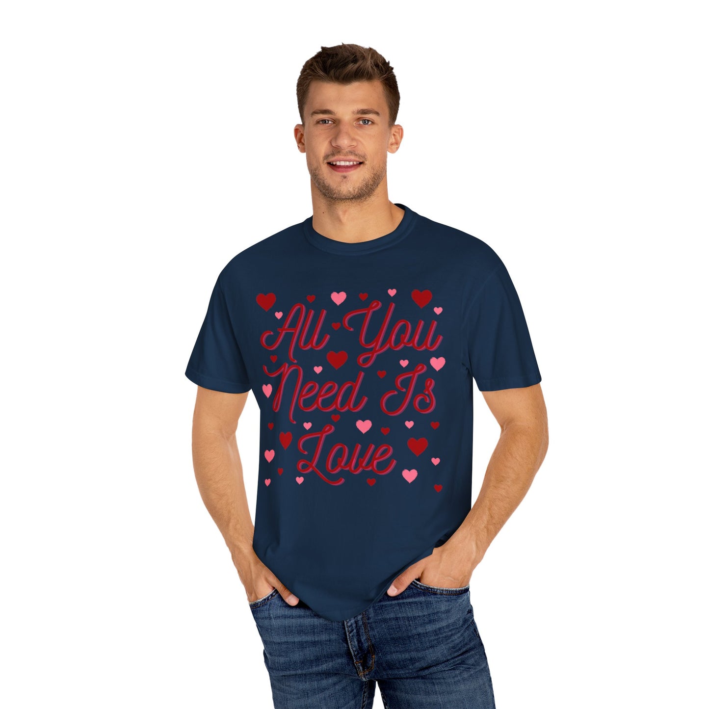 All You Need Is Love - Comfort Colors Shirt