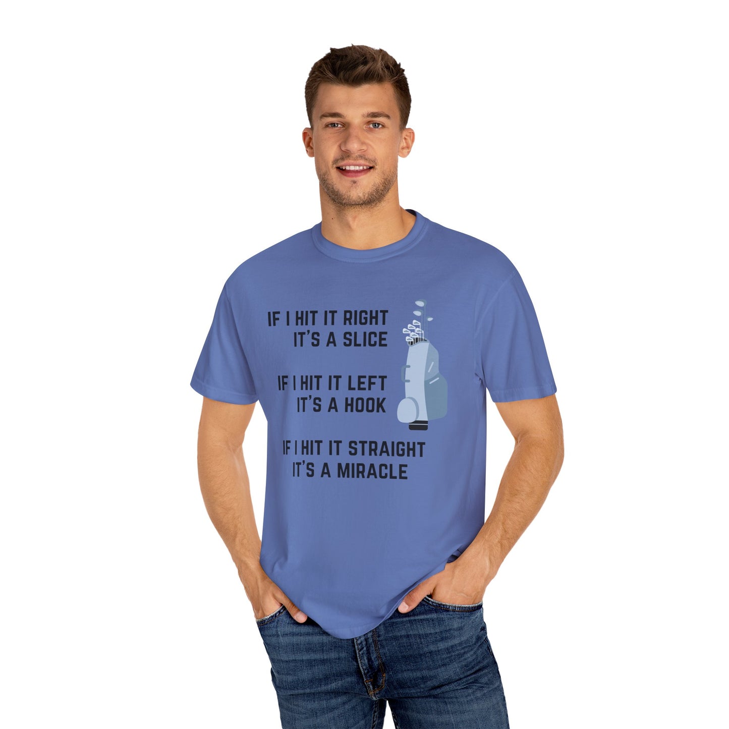 If I Hit It Straight, It's A Miracle (Golf)- Comfort Colors Shirt