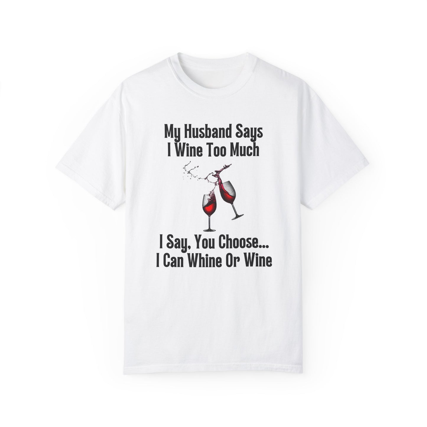 I Wine Too Much - Comfort Colors Shirt