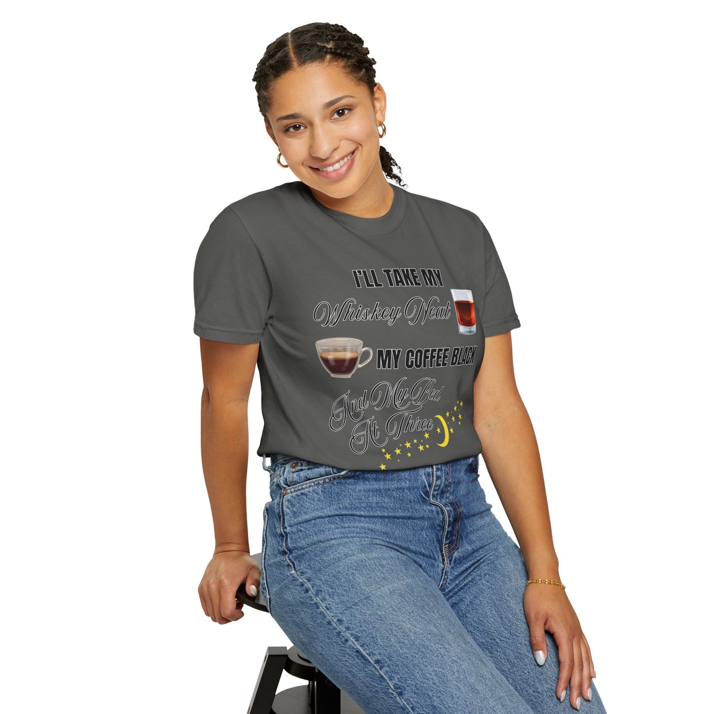 I'll Take My Whiskey Neat, My Coffee Black, And My Bed At Three - Comfort Colors Shirt
