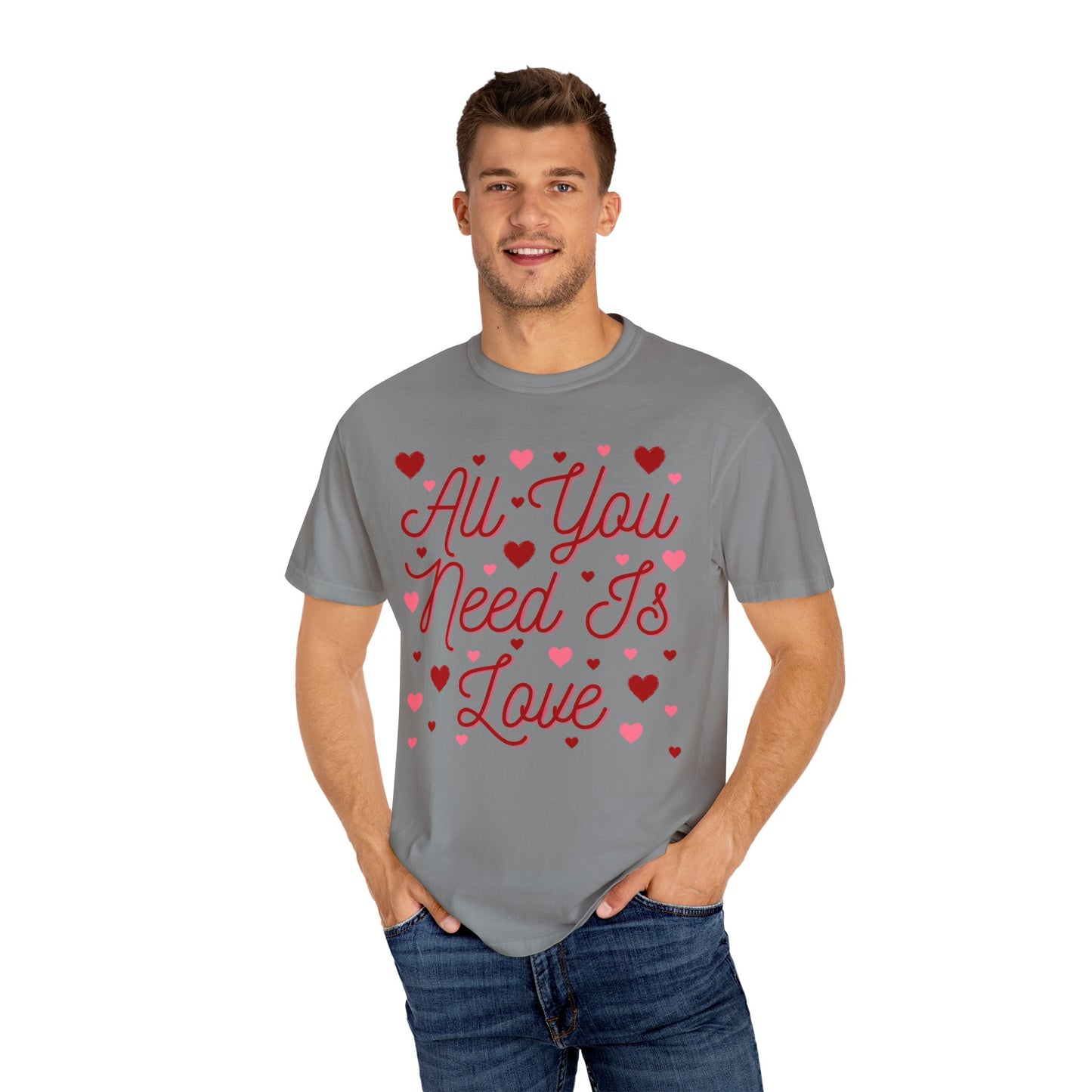 All You Need Is Love - Comfort Colors Shirt