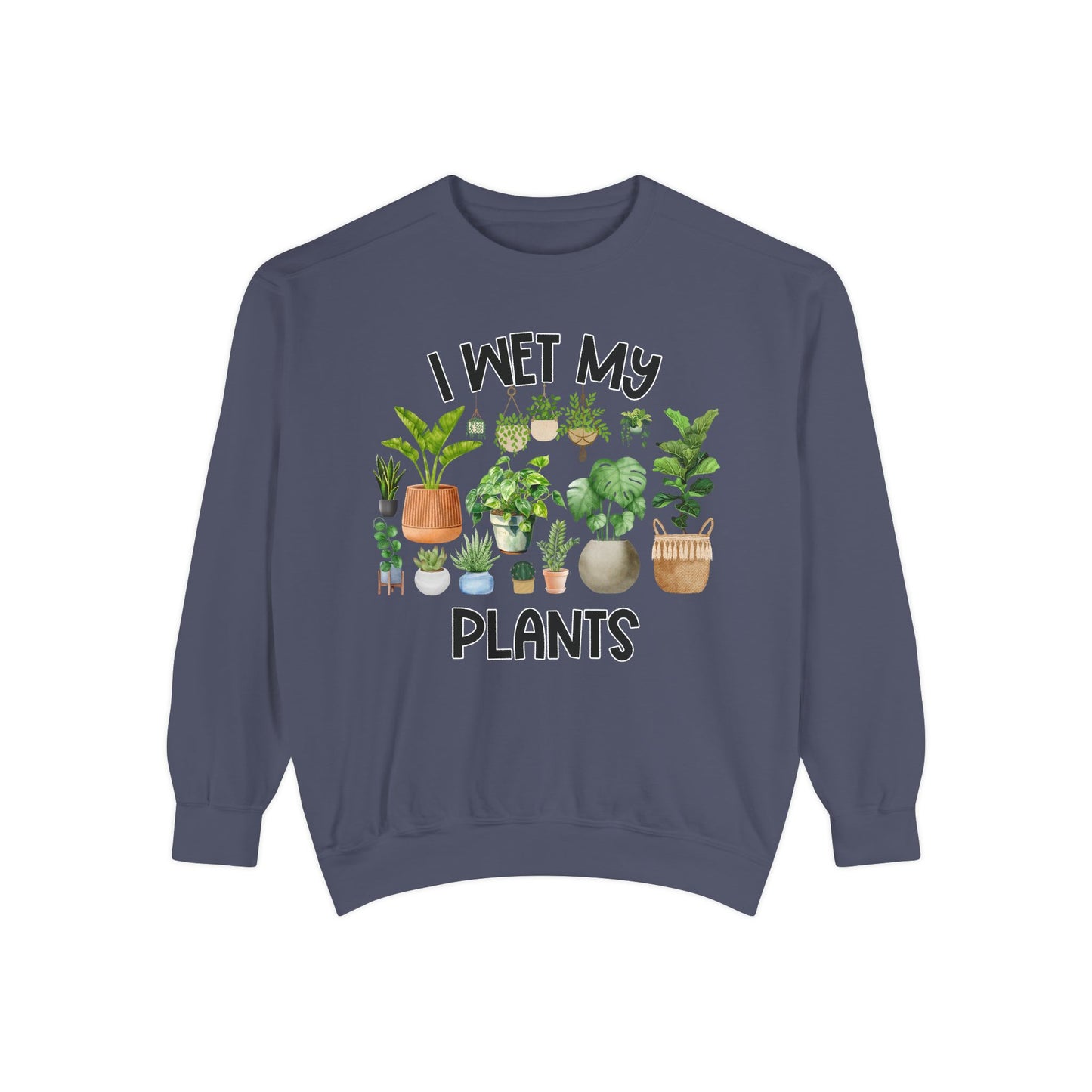 I Wet My Plants - Comfort Colors Sweatshirt