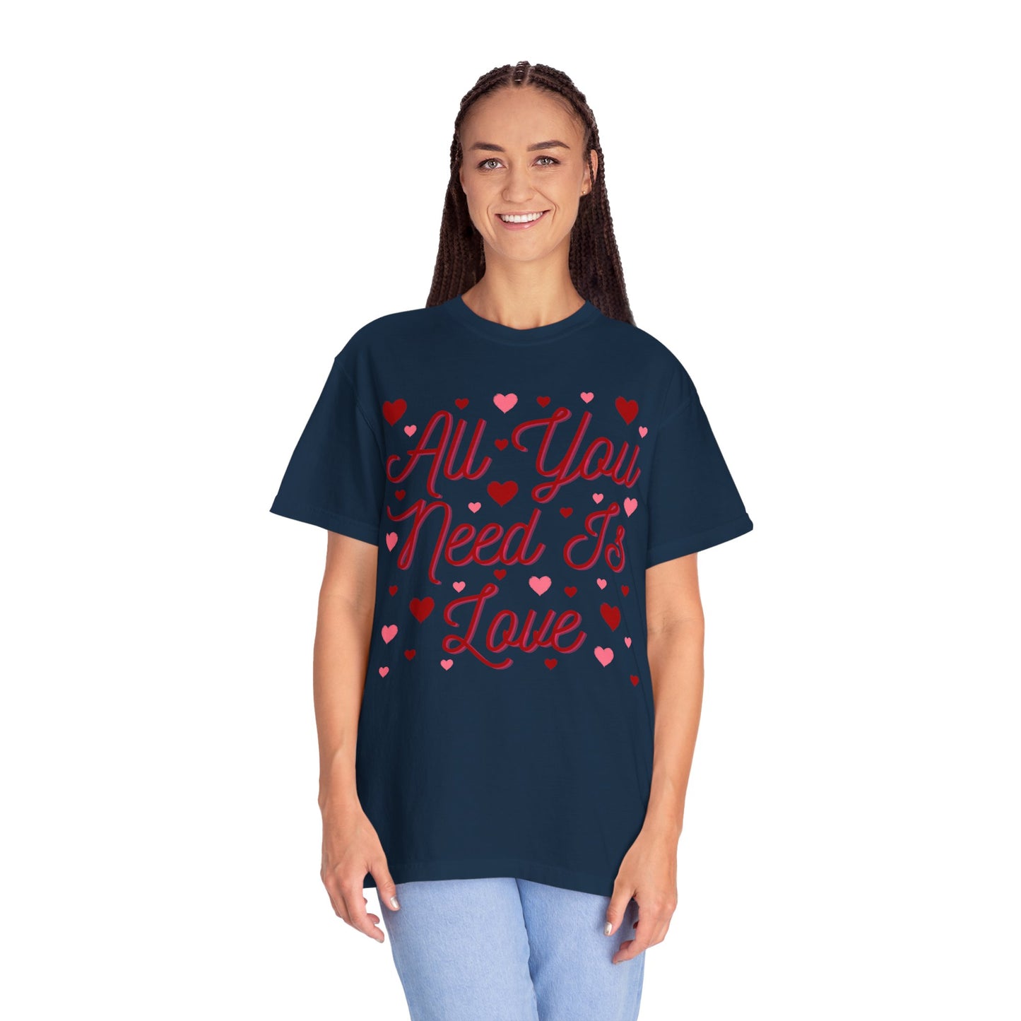 All You Need Is Love - Comfort Colors Shirt