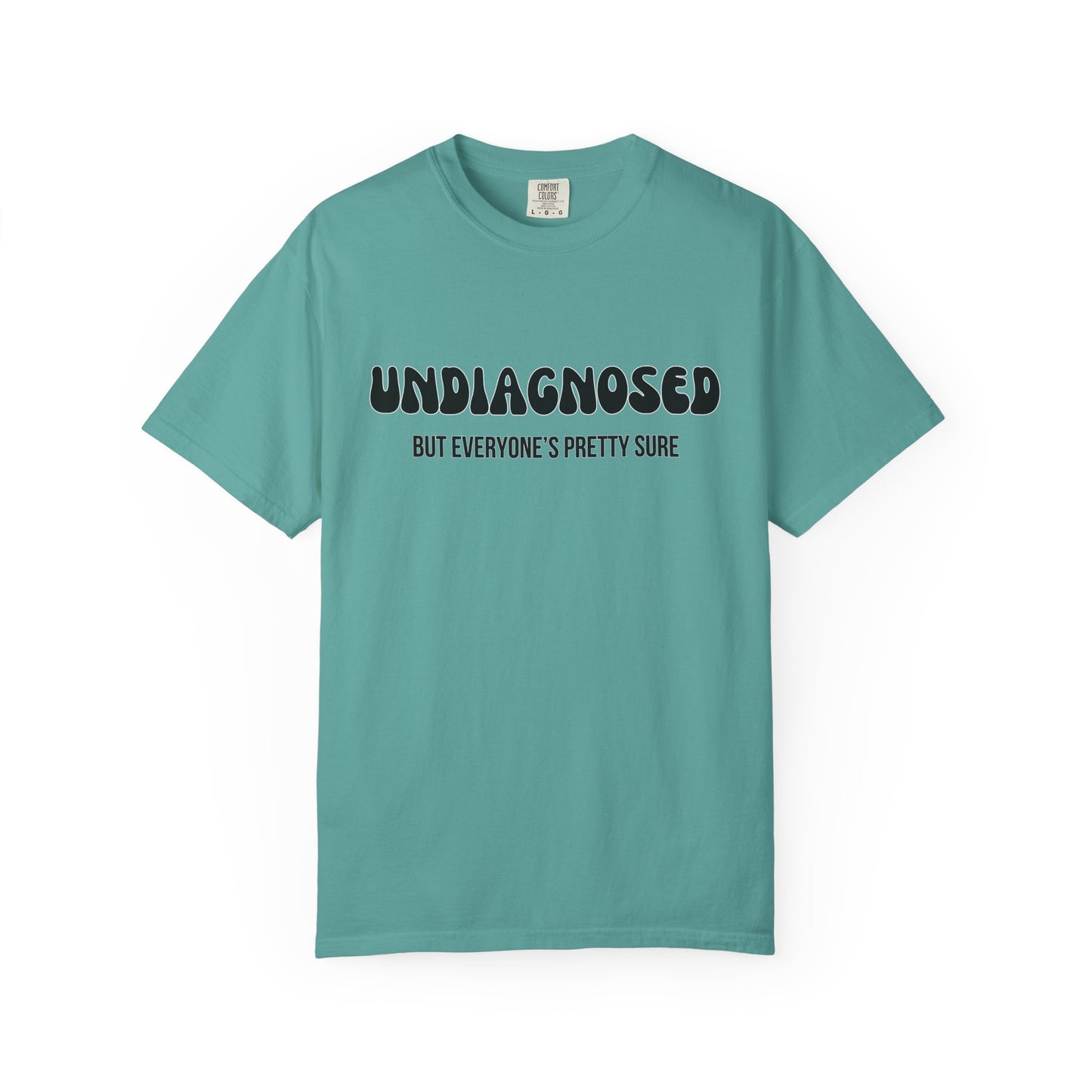 Undiagnosed...But Everyone's Pretty Sure - Comfort Colors Shirt