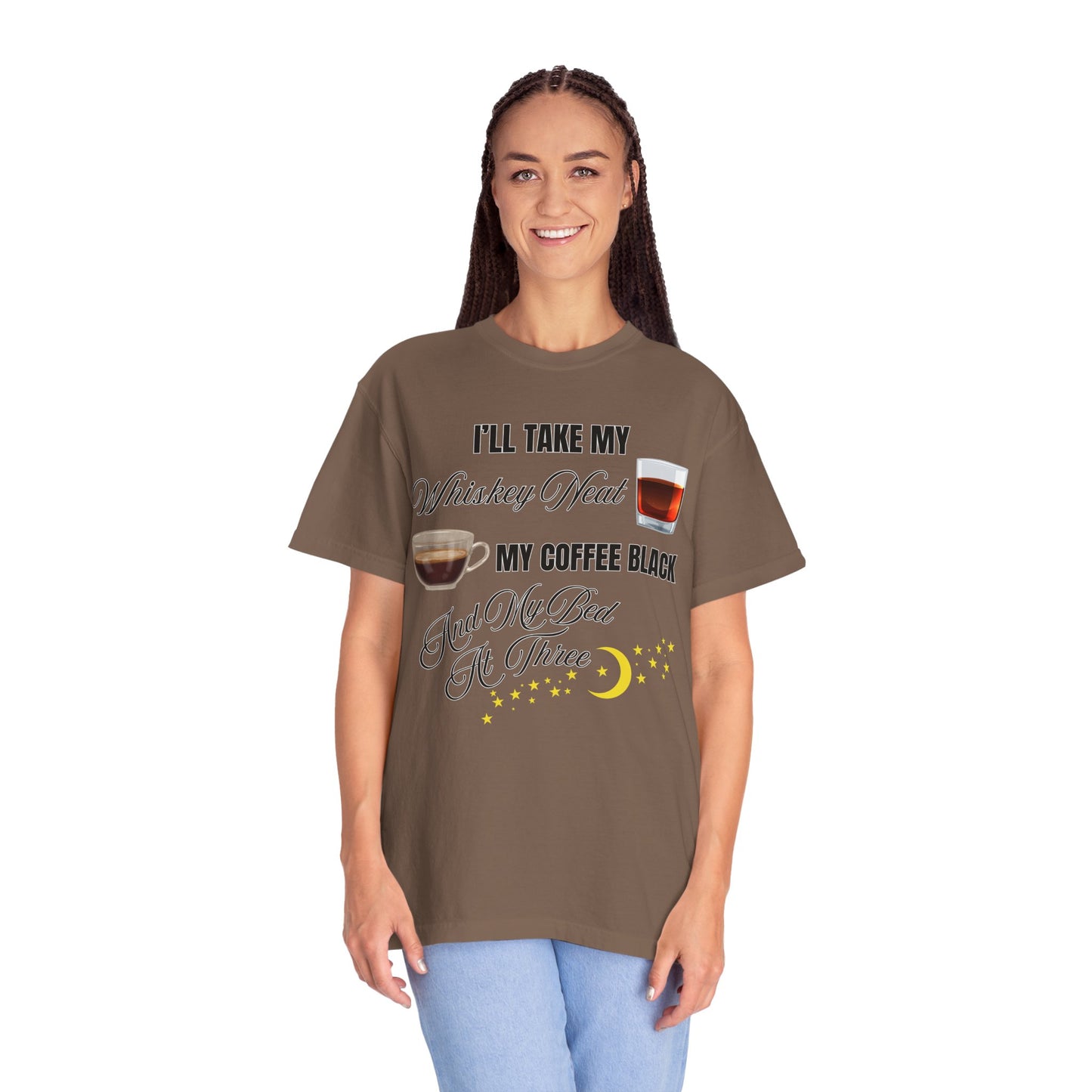 I'll Take My Whiskey Neat, My Coffee Black, And My Bed At Three - Comfort Colors Shirt