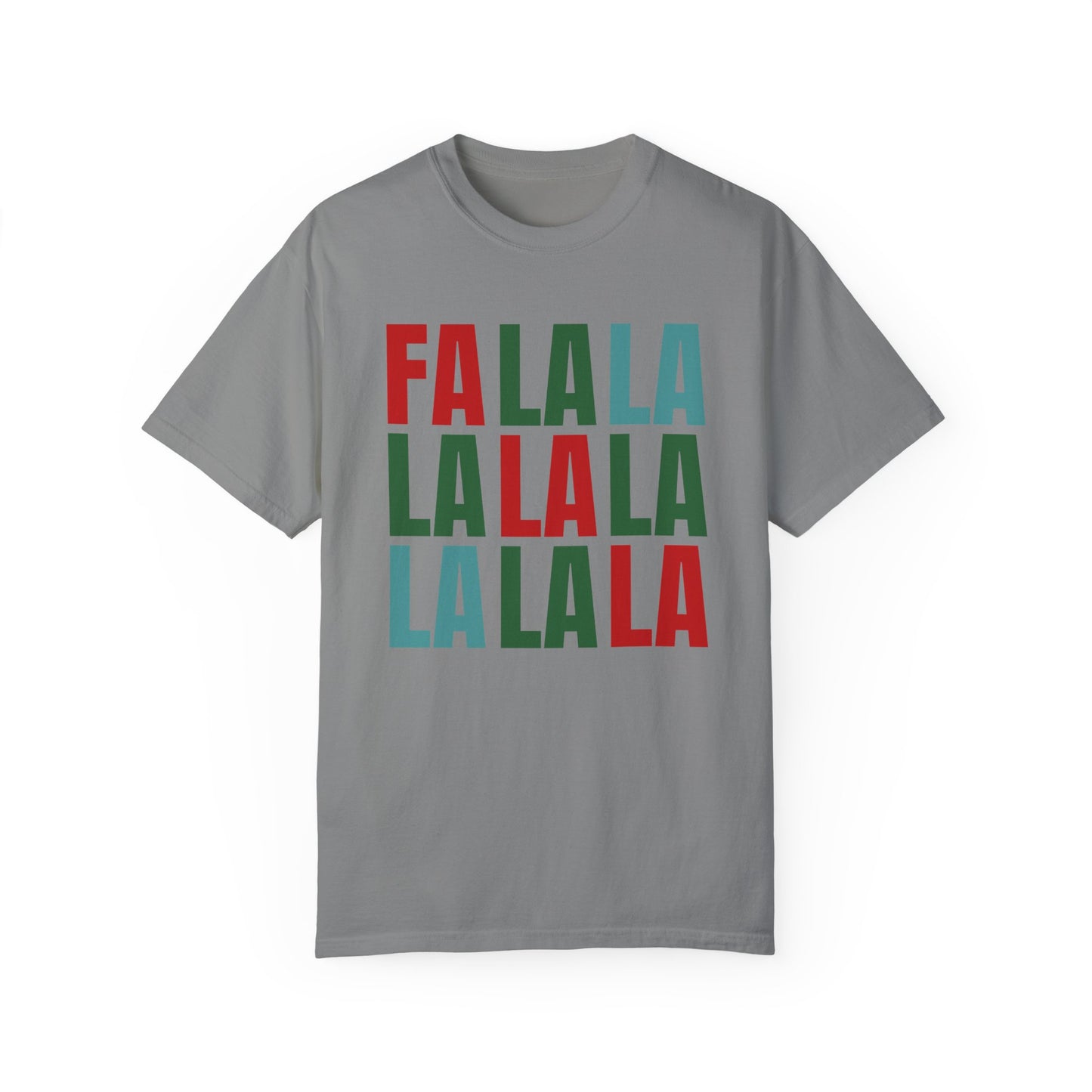 Fa La La La La La La La La - Comfort Colors Shirt