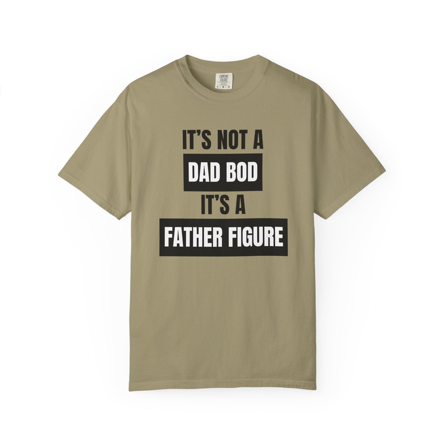 It's Not A Dad Bod, It's A Father Figure - Comfort Colors Shirt