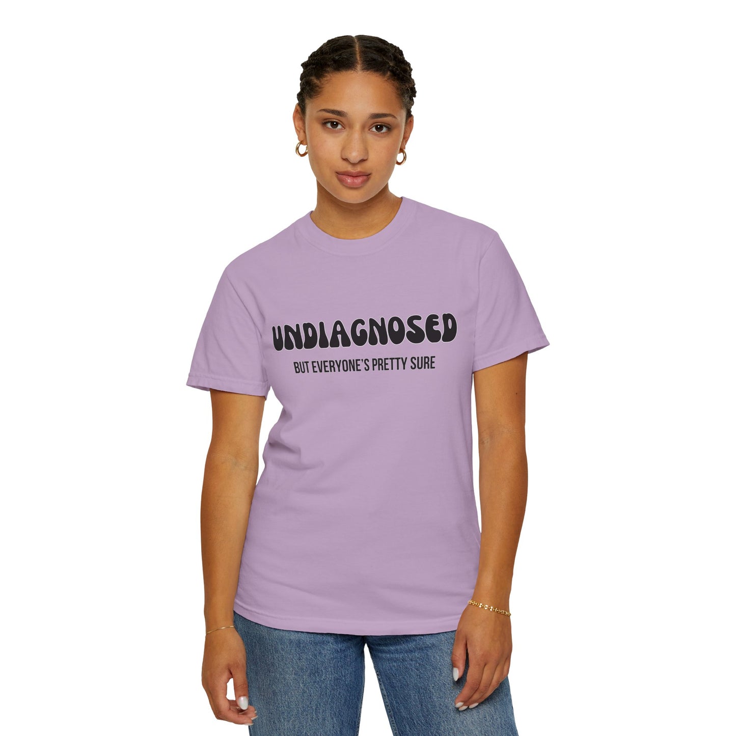 Undiagnosed...But Everyone's Pretty Sure - Comfort Colors Shirt