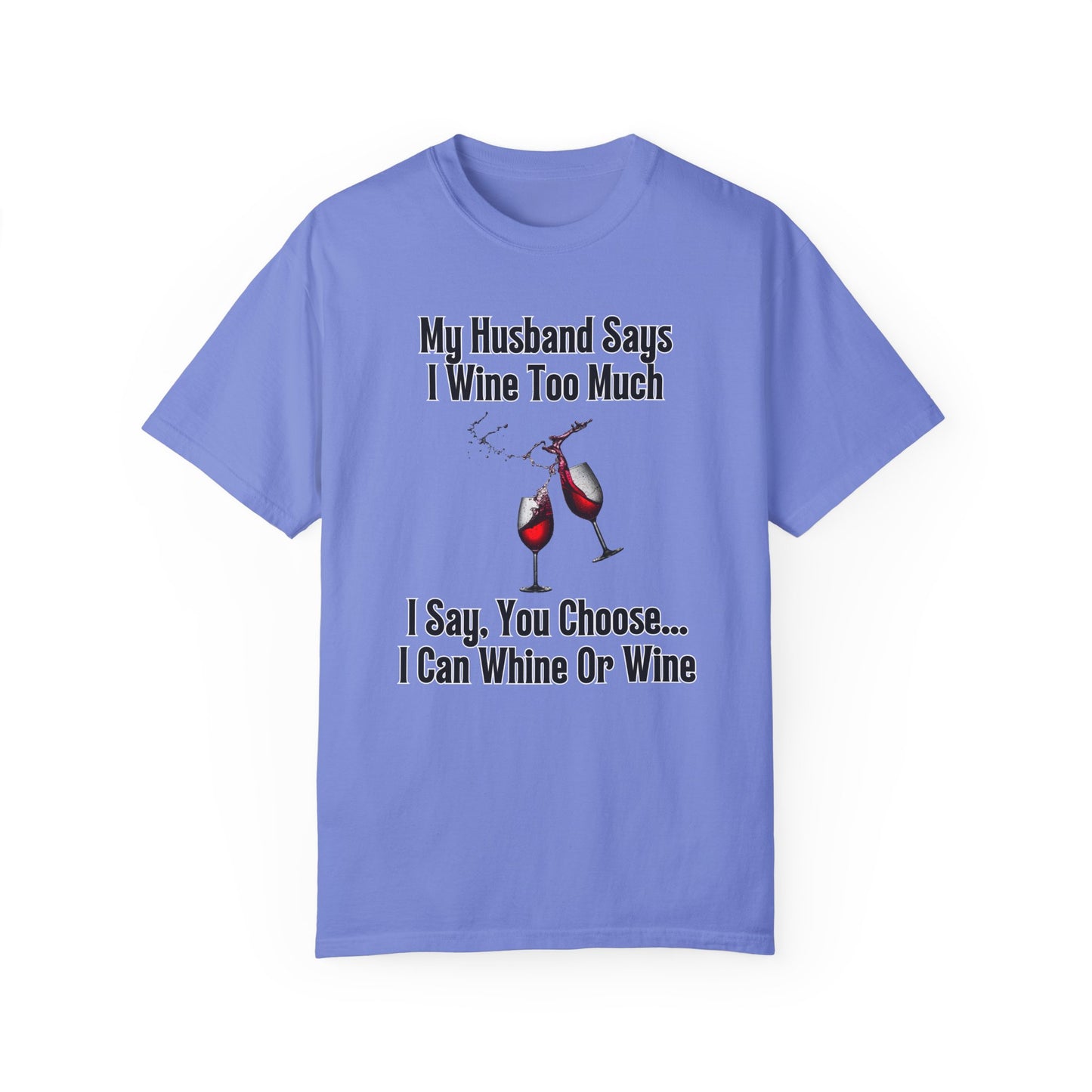I Wine Too Much - Comfort Colors Shirt