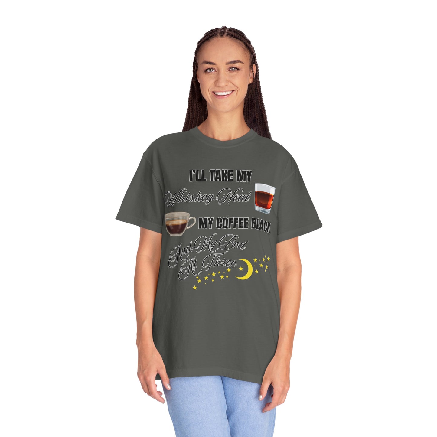 I'll Take My Whiskey Neat, My Coffee Black, And My Bed At Three - Comfort Colors Shirt
