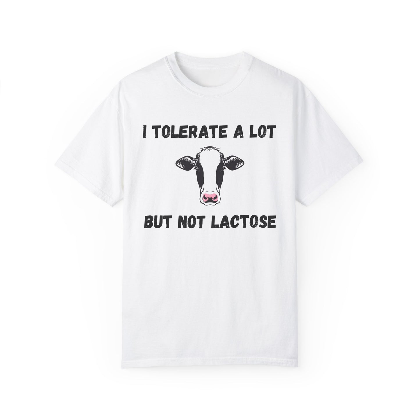 I Tolerate A Lot But Not Lactose - Comfort Colors Shirt