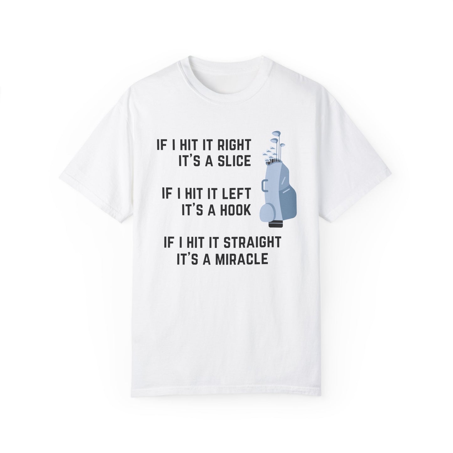 If I Hit It Straight, It's A Miracle (Golf)- Comfort Colors Shirt