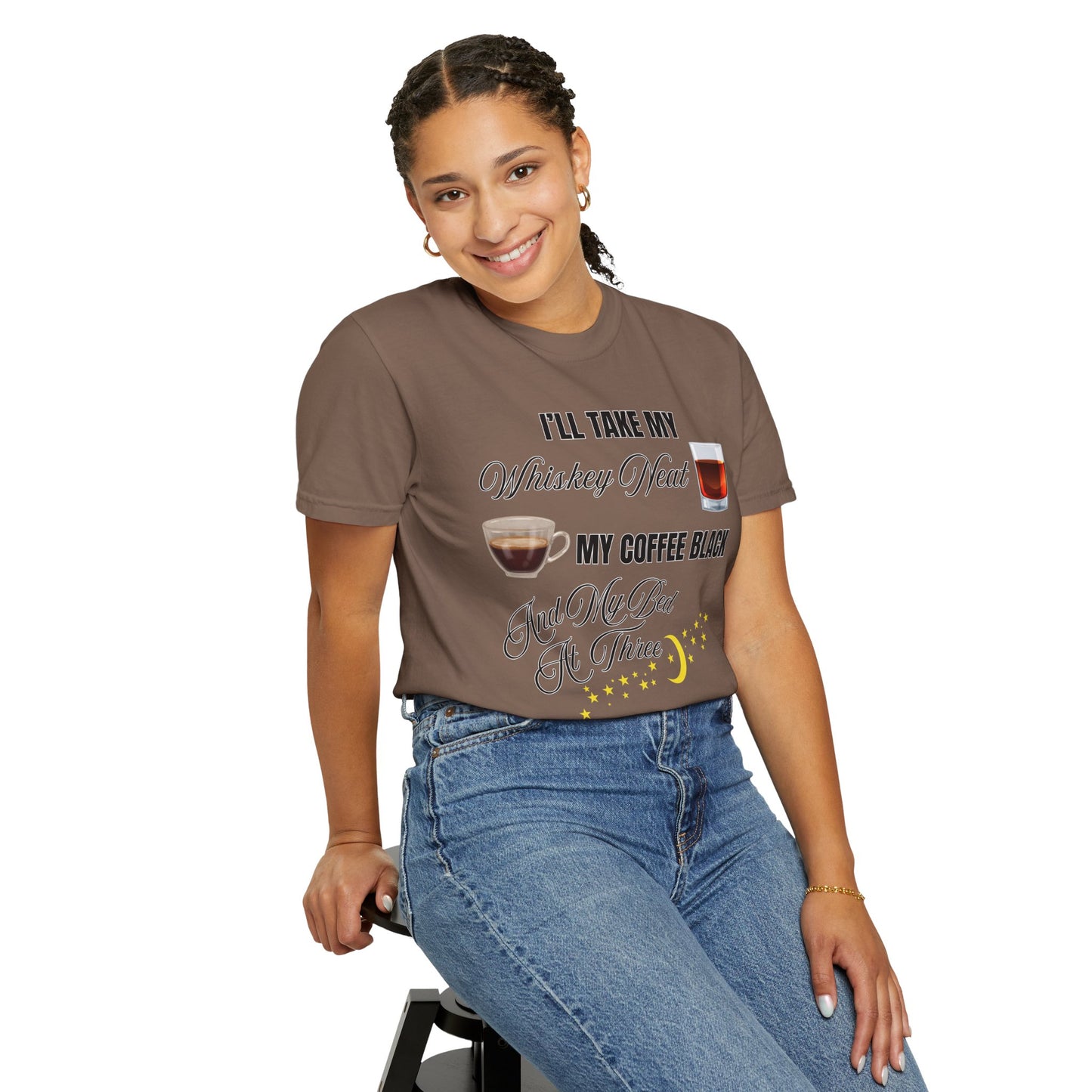 I'll Take My Whiskey Neat, My Coffee Black, And My Bed At Three - Comfort Colors Shirt