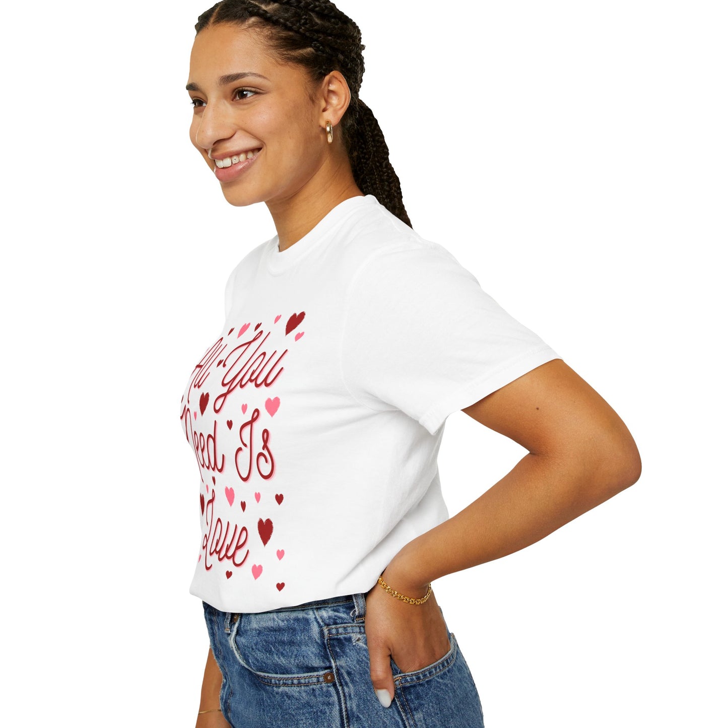 All You Need Is Love - Comfort Colors Shirt