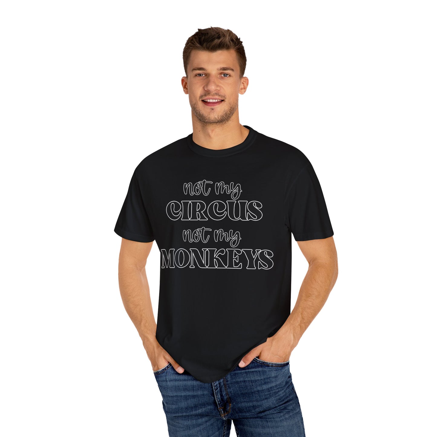 Not My Circus, Not My Monkeys - Comfort Colors Shirt