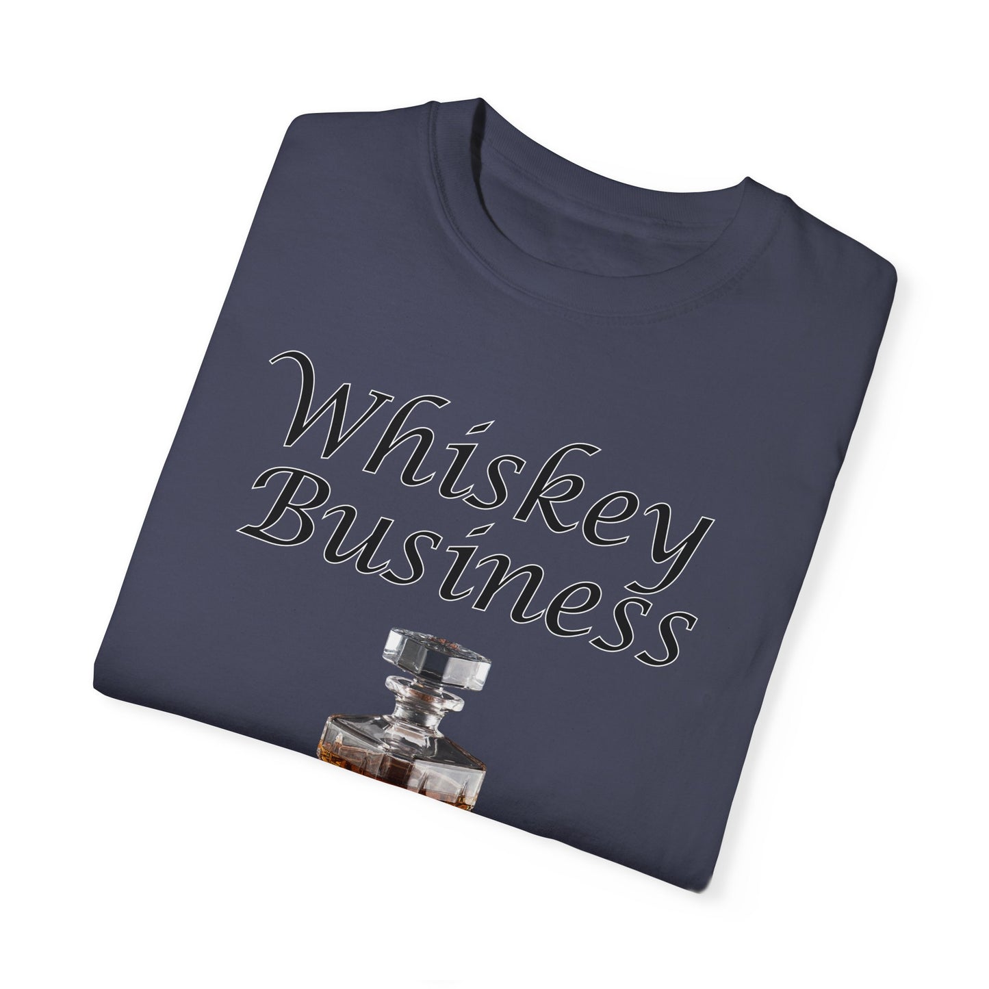 Whiskey Business - Comfort Colors Shirt