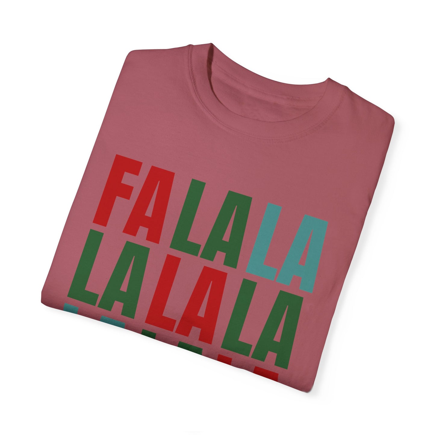 Fa La La La La La La La La - Comfort Colors Shirt