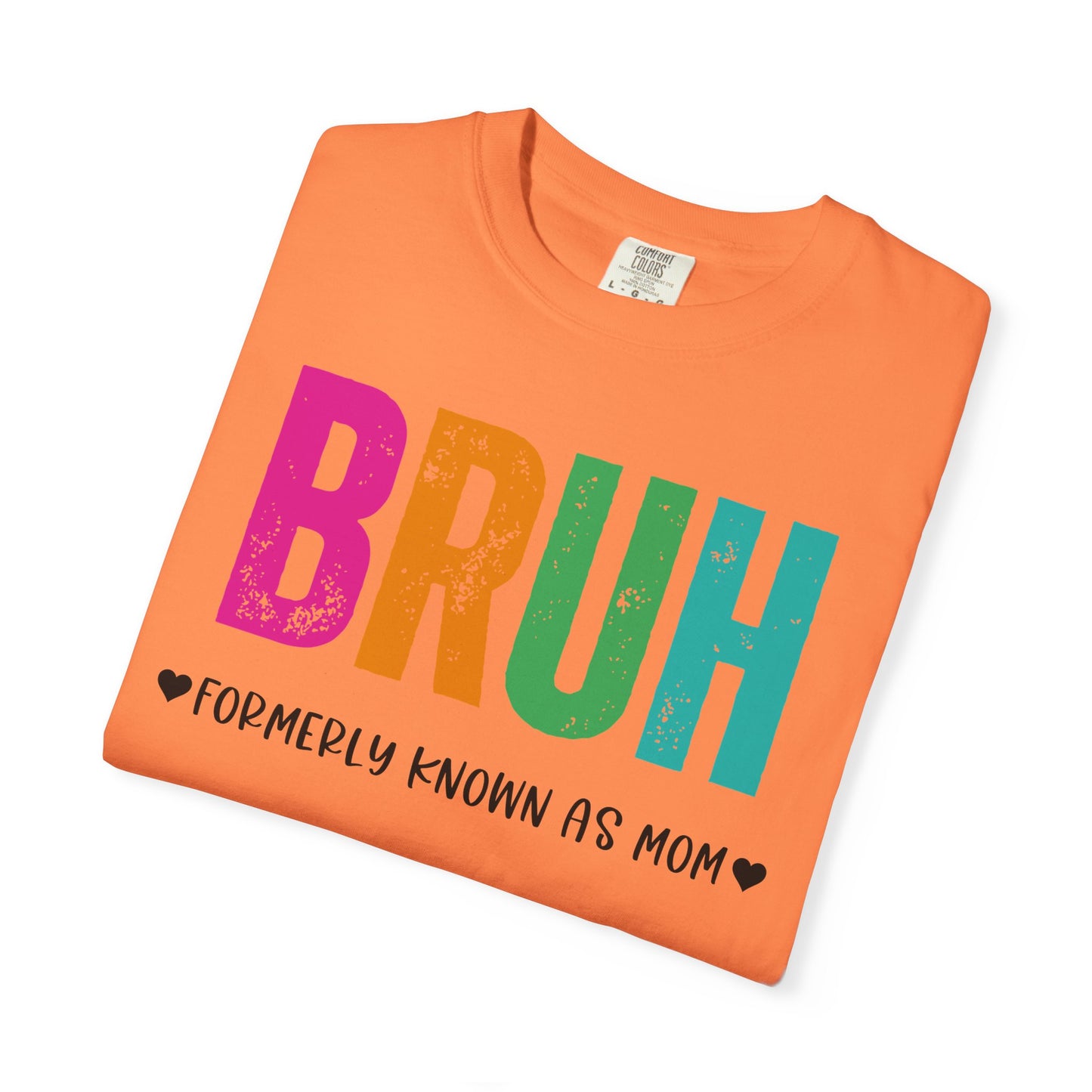 Bruh ♥ Formerly Known As Mom ♥ - Comfort Colors Shirt
