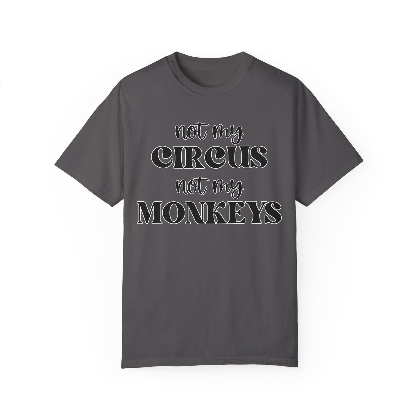 Not My Circus, Not My Monkeys - Comfort Colors Shirt