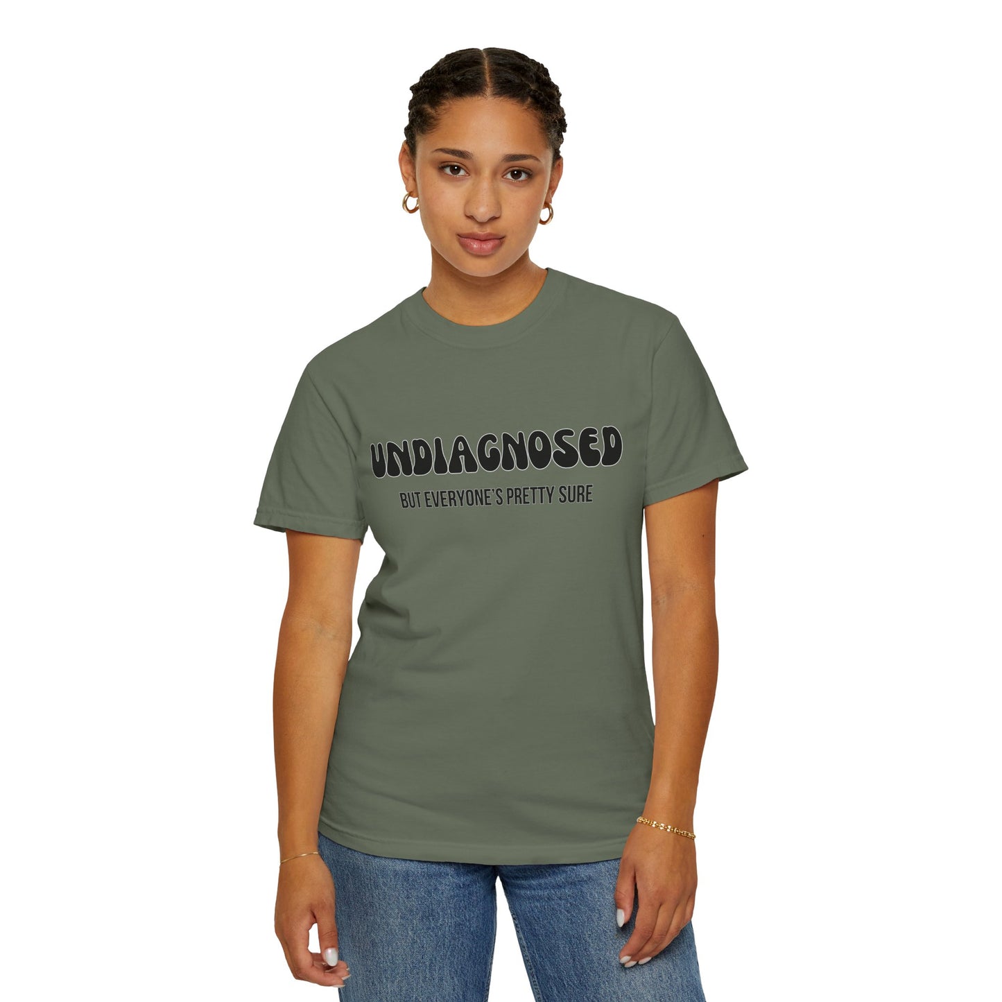 Undiagnosed...But Everyone's Pretty Sure - Comfort Colors Shirt