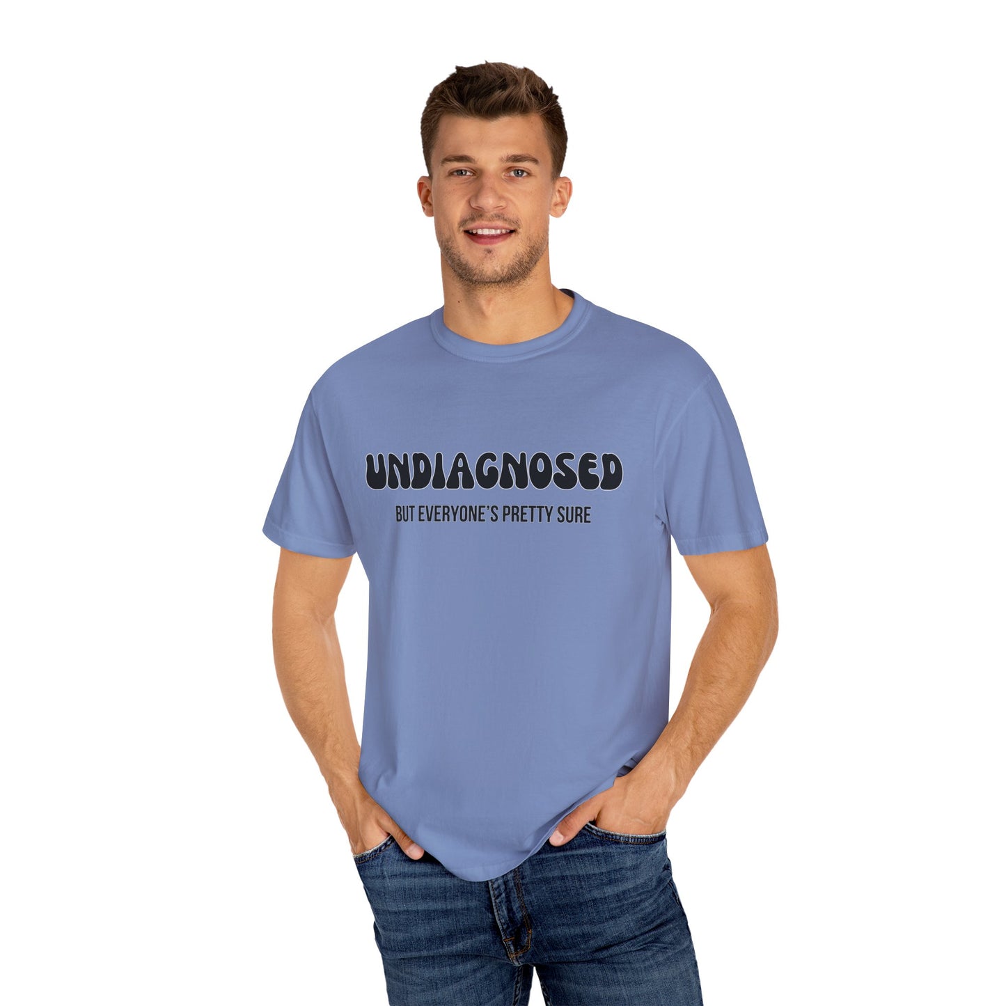 Undiagnosed...But Everyone's Pretty Sure - Comfort Colors Shirt