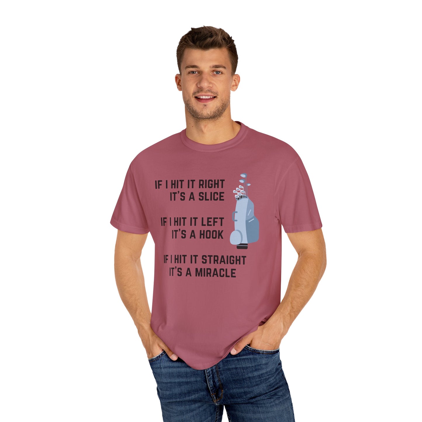 If I Hit It Straight, It's A Miracle (Golf)- Comfort Colors Shirt