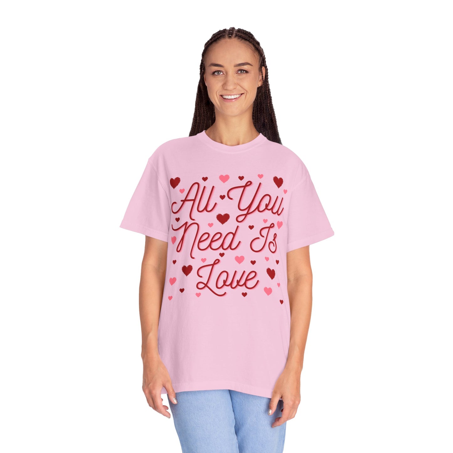 All You Need Is Love - Comfort Colors Shirt
