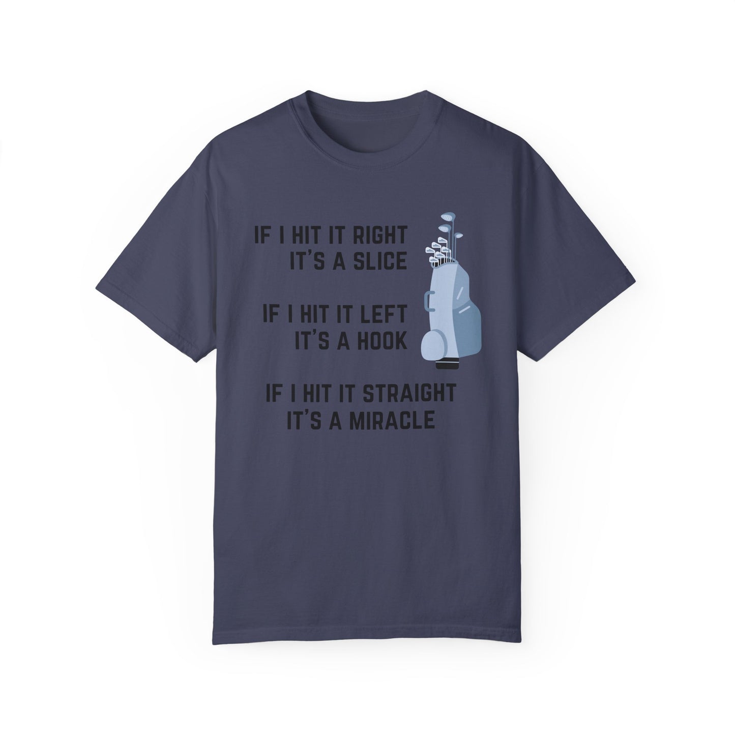 If I Hit It Straight, It's A Miracle (Golf)- Comfort Colors Shirt