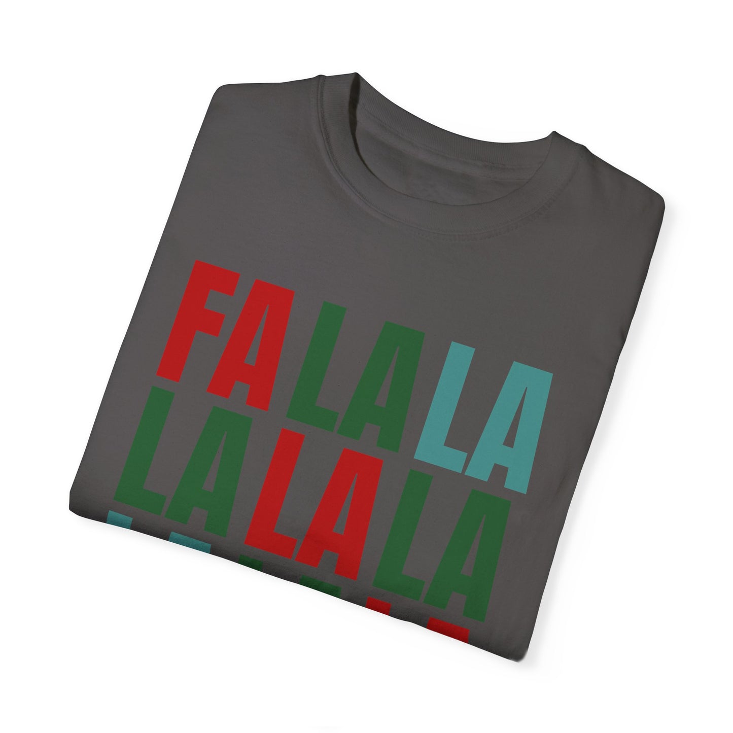 Fa La La La La La La La La - Comfort Colors Shirt