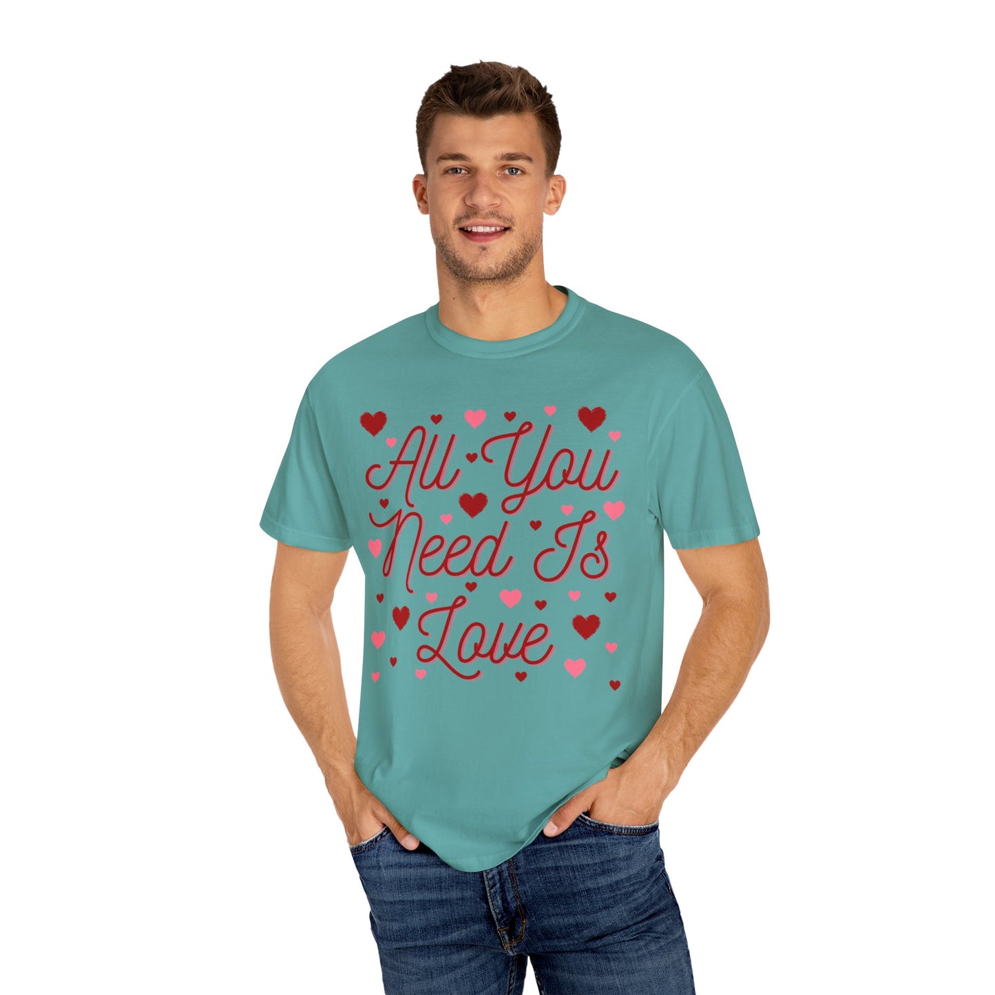All You Need Is Love - Comfort Colors Shirt