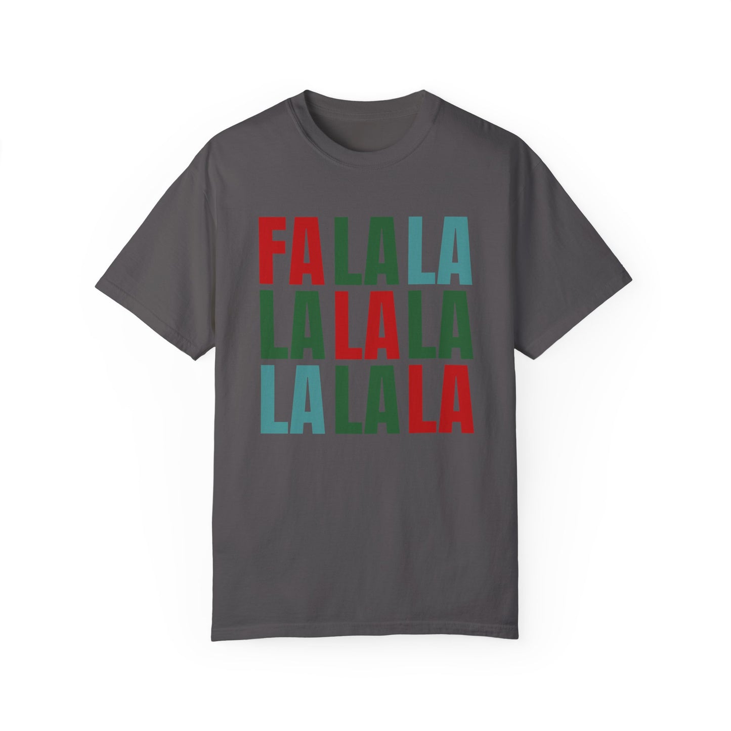 Fa La La La La La La La La - Comfort Colors Shirt