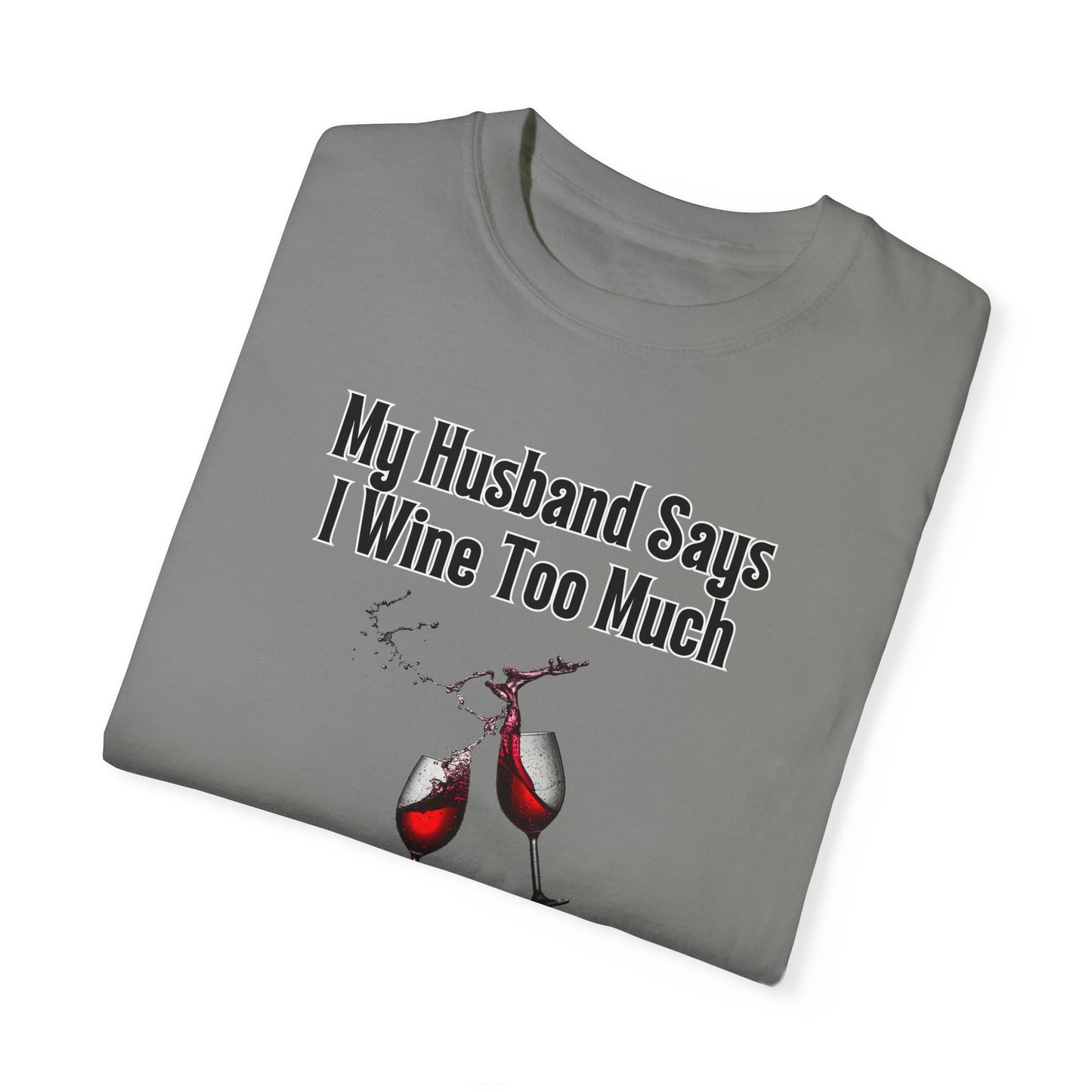 I Wine Too Much - Comfort Colors Shirt
