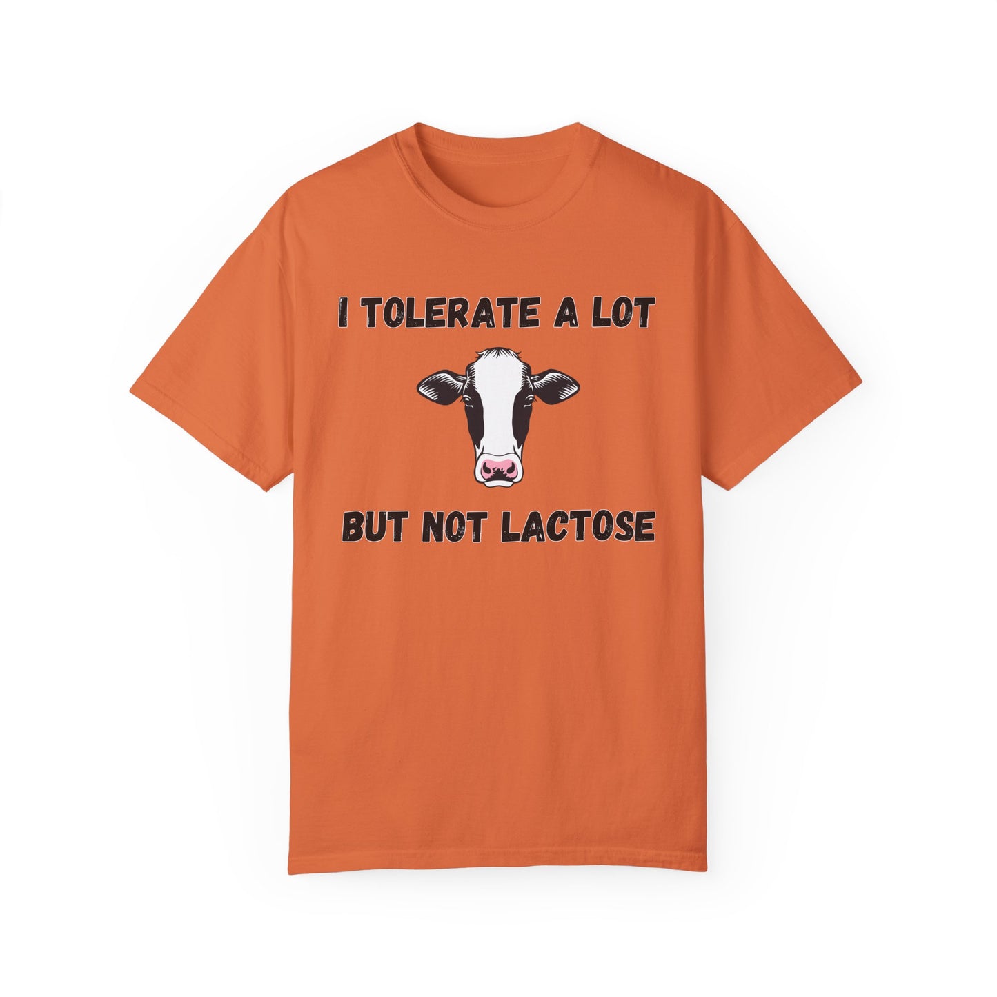 I Tolerate A Lot But Not Lactose - Comfort Colors Shirt