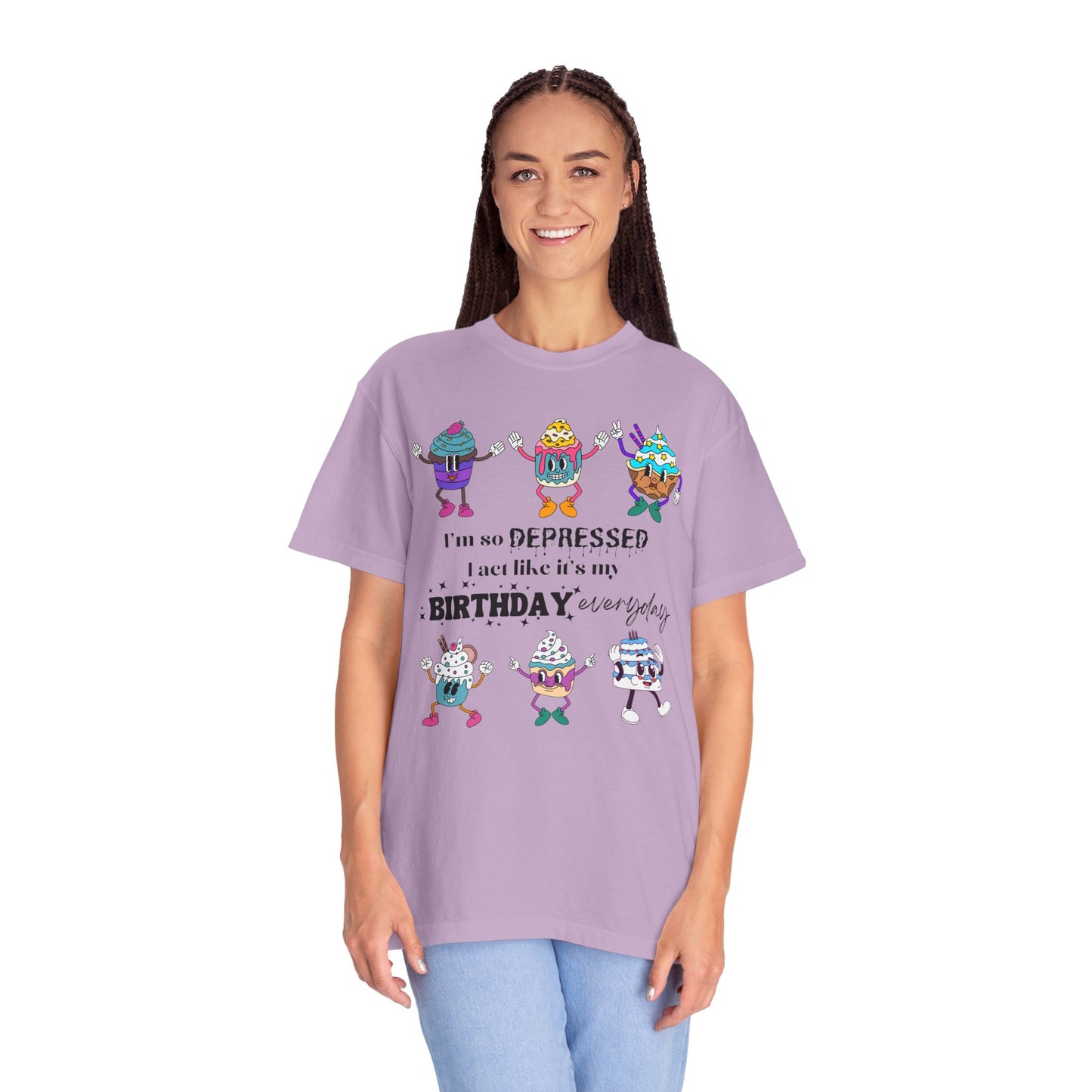 I'm So Depressed I Act Like It's My Birthday Everyday - Comfort Colors Shirt
