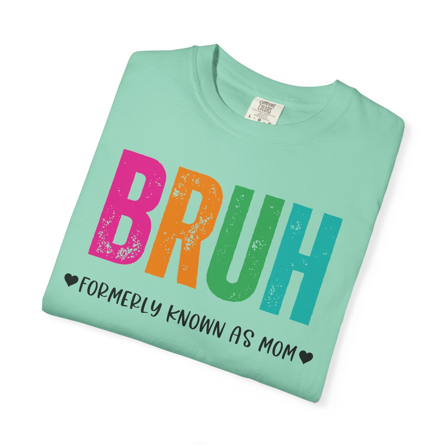 Bruh ♥ Formerly Known As Mom ♥ - Comfort Colors Shirt