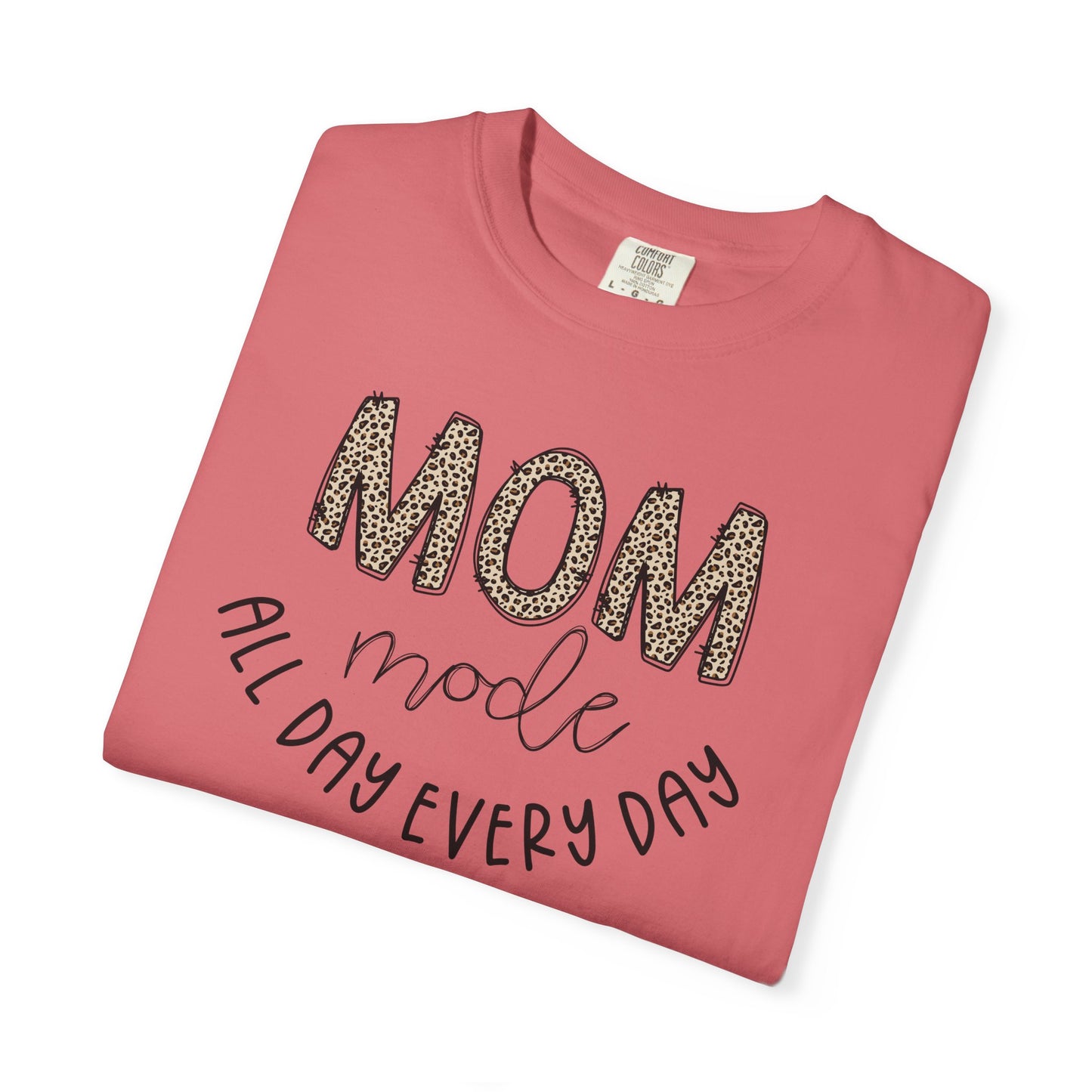 Mom Mode All Day Every Day - Comfort Colors Shirt