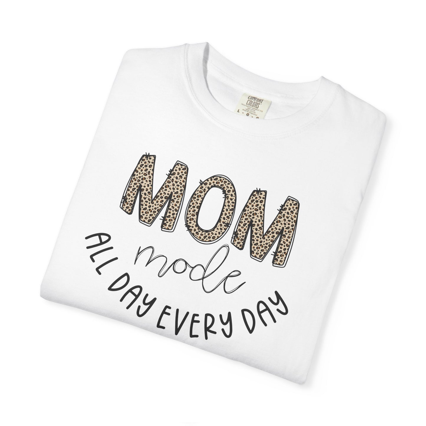 Mom Mode All Day Every Day - Comfort Colors Shirt