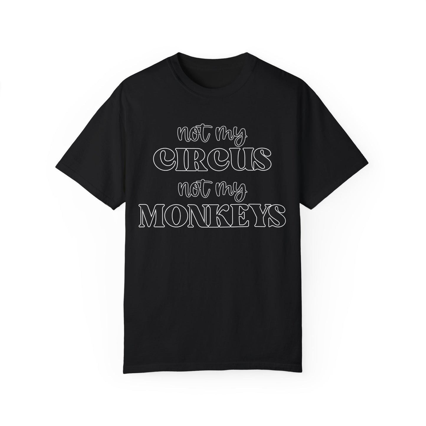 Not My Circus, Not My Monkeys - Comfort Colors Shirt