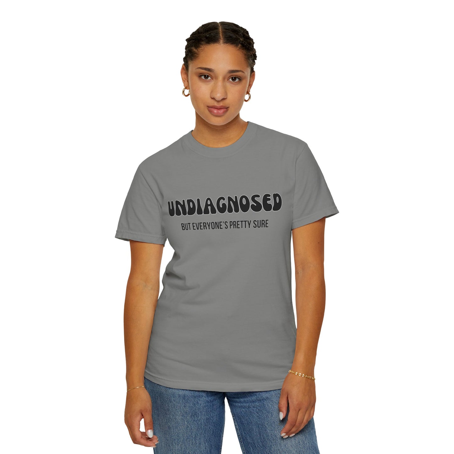Undiagnosed...But Everyone's Pretty Sure - Comfort Colors Shirt