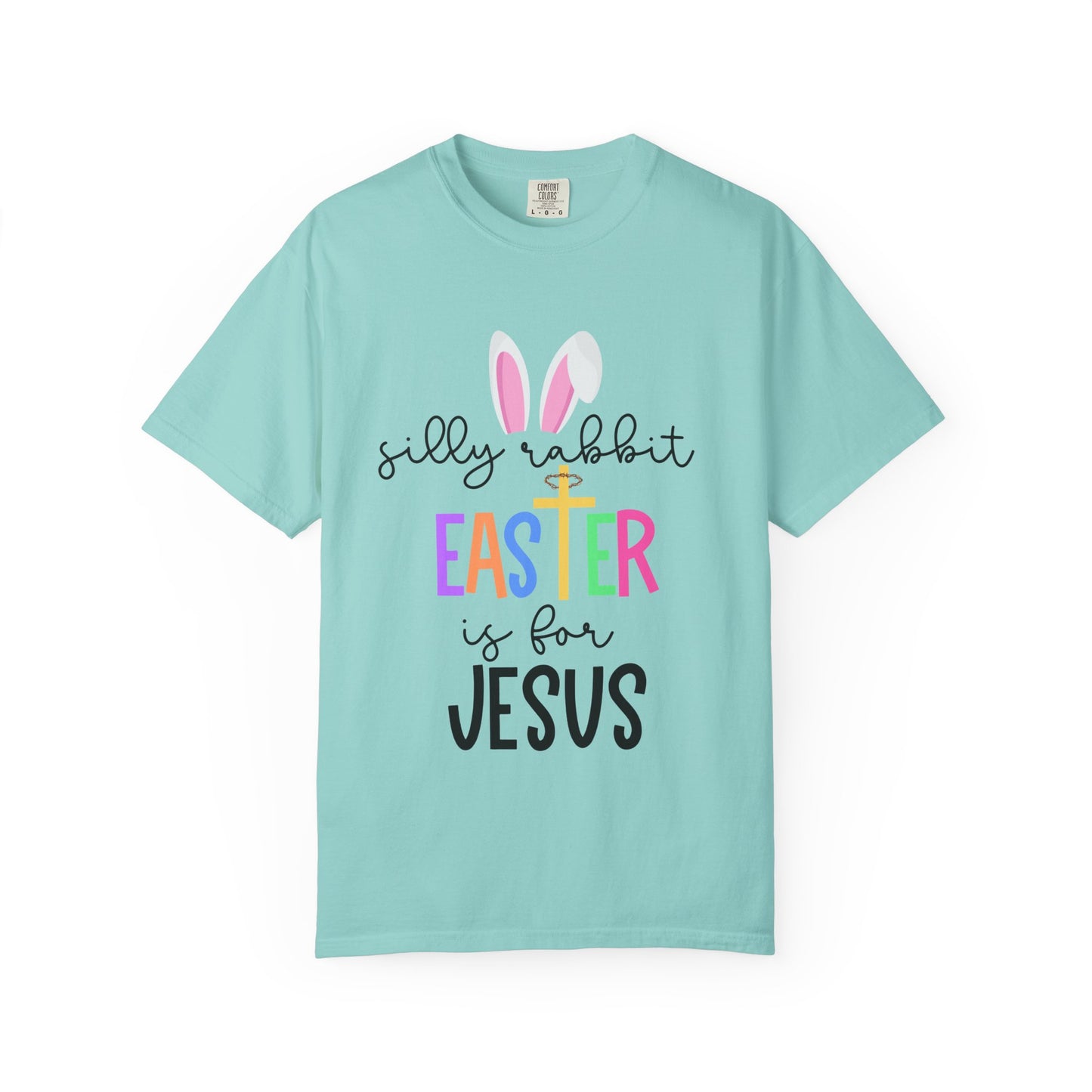 Silly Rabbit Easter is for Jesus - Comfort Colors Shirt