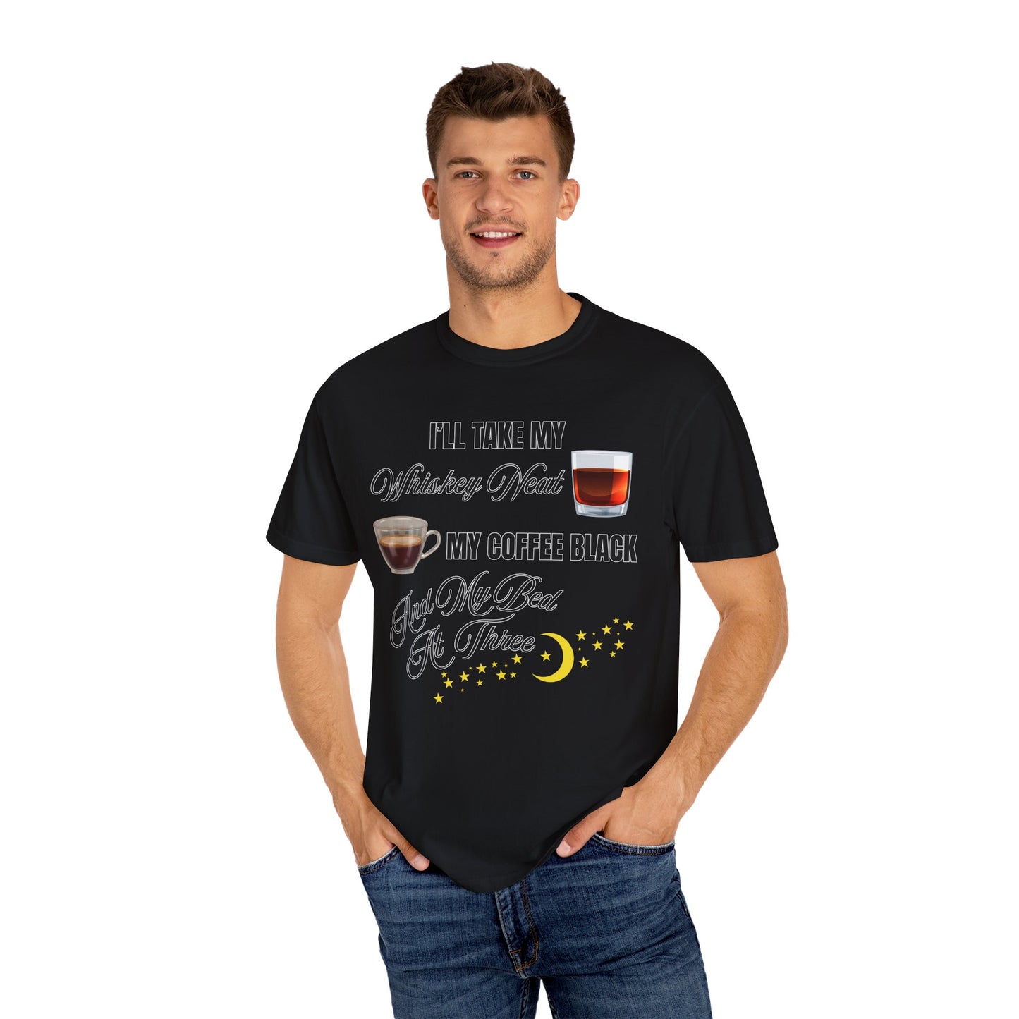 I'll Take My Whiskey Neat, My Coffee Black, And My Bed At Three - Comfort Colors Shirt