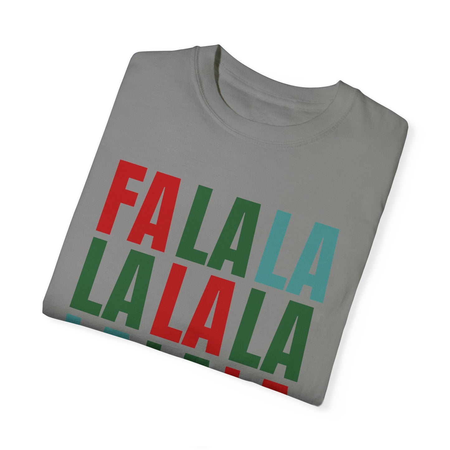 Fa La La La La La La La La - Comfort Colors Shirt