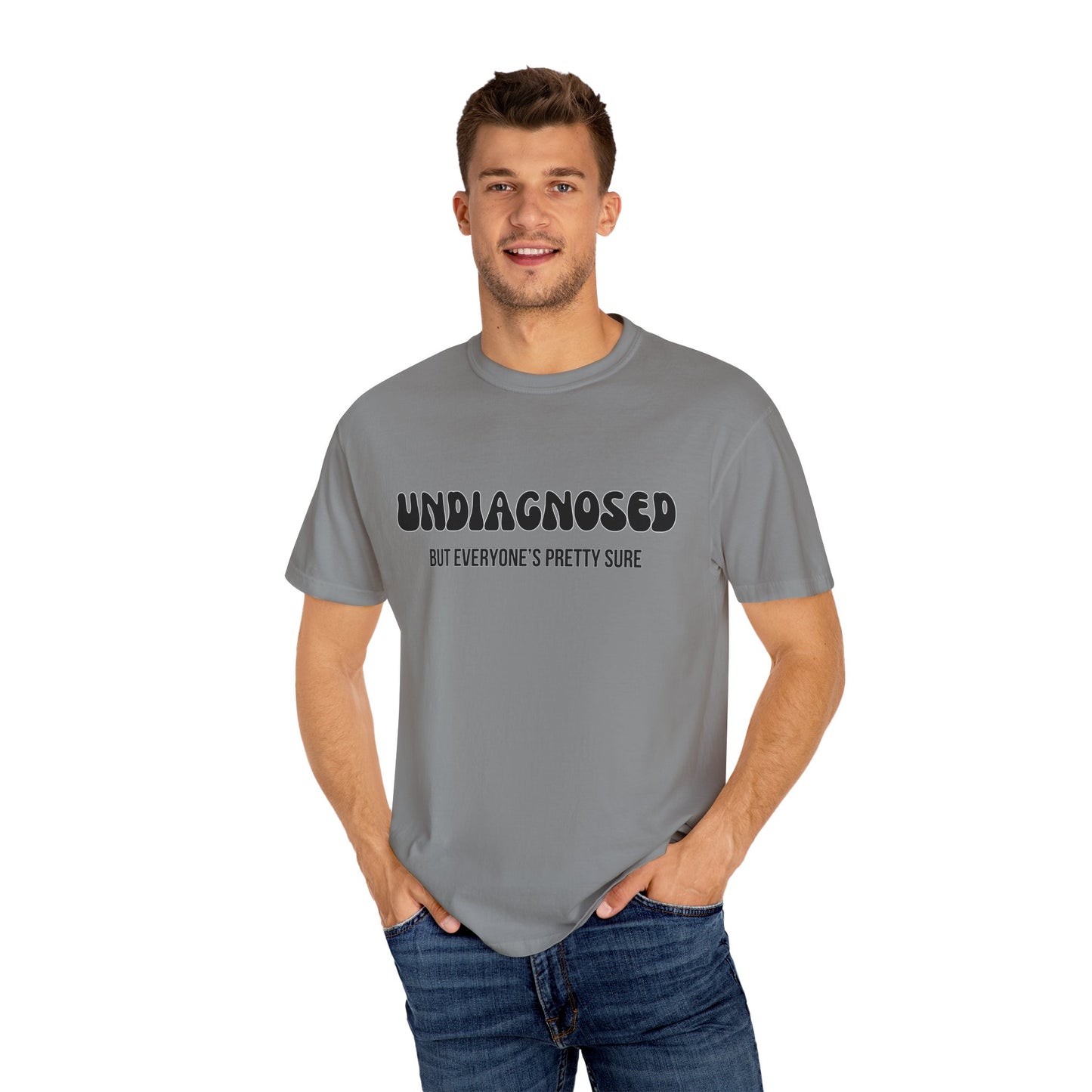 Undiagnosed...But Everyone's Pretty Sure - Comfort Colors Shirt