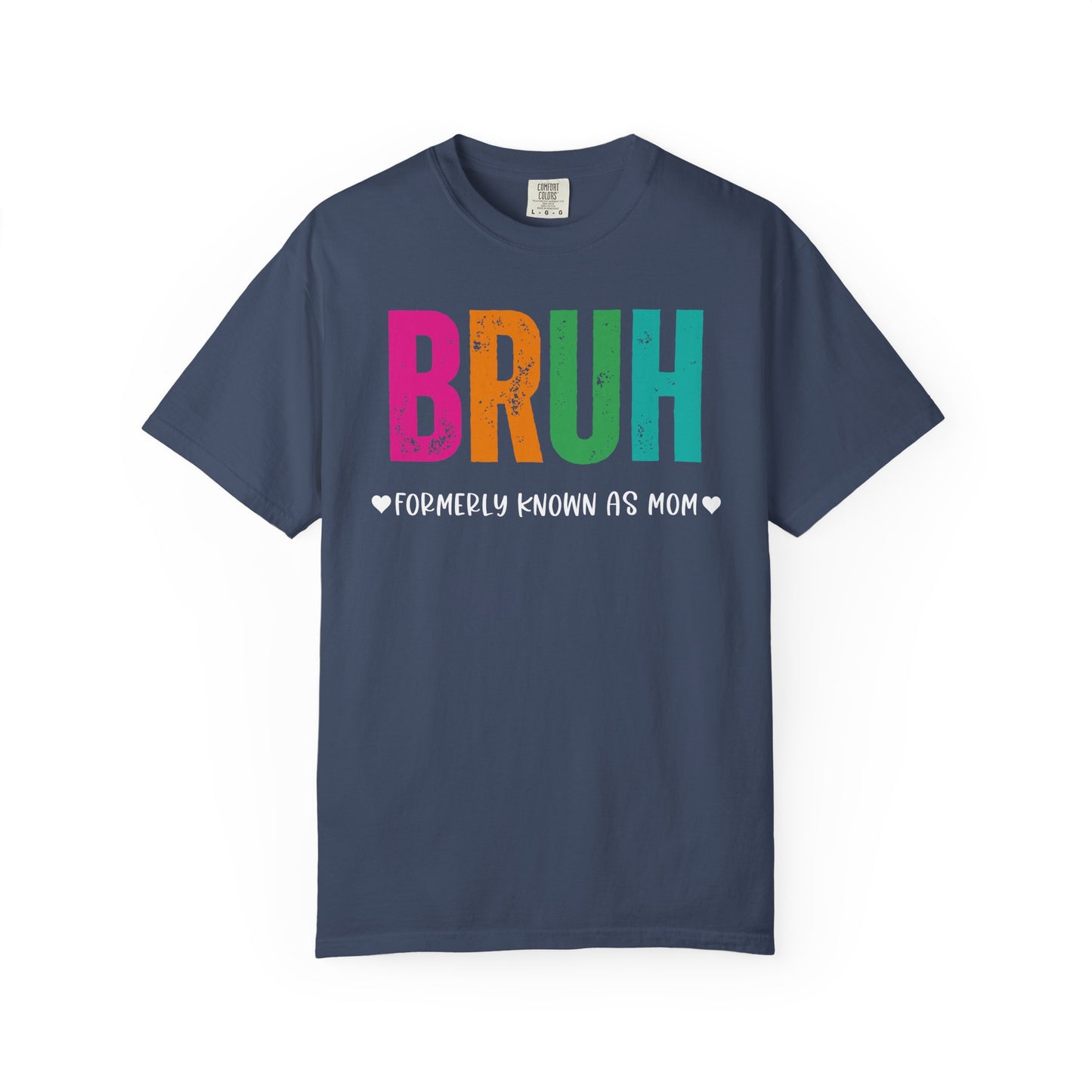 Bruh ♥ Formerly Known As Mom ♥ - Comfort Colors Shirt