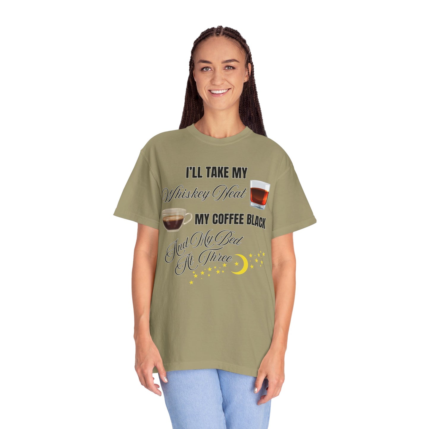 I'll Take My Whiskey Neat, My Coffee Black, And My Bed At Three - Comfort Colors Shirt
